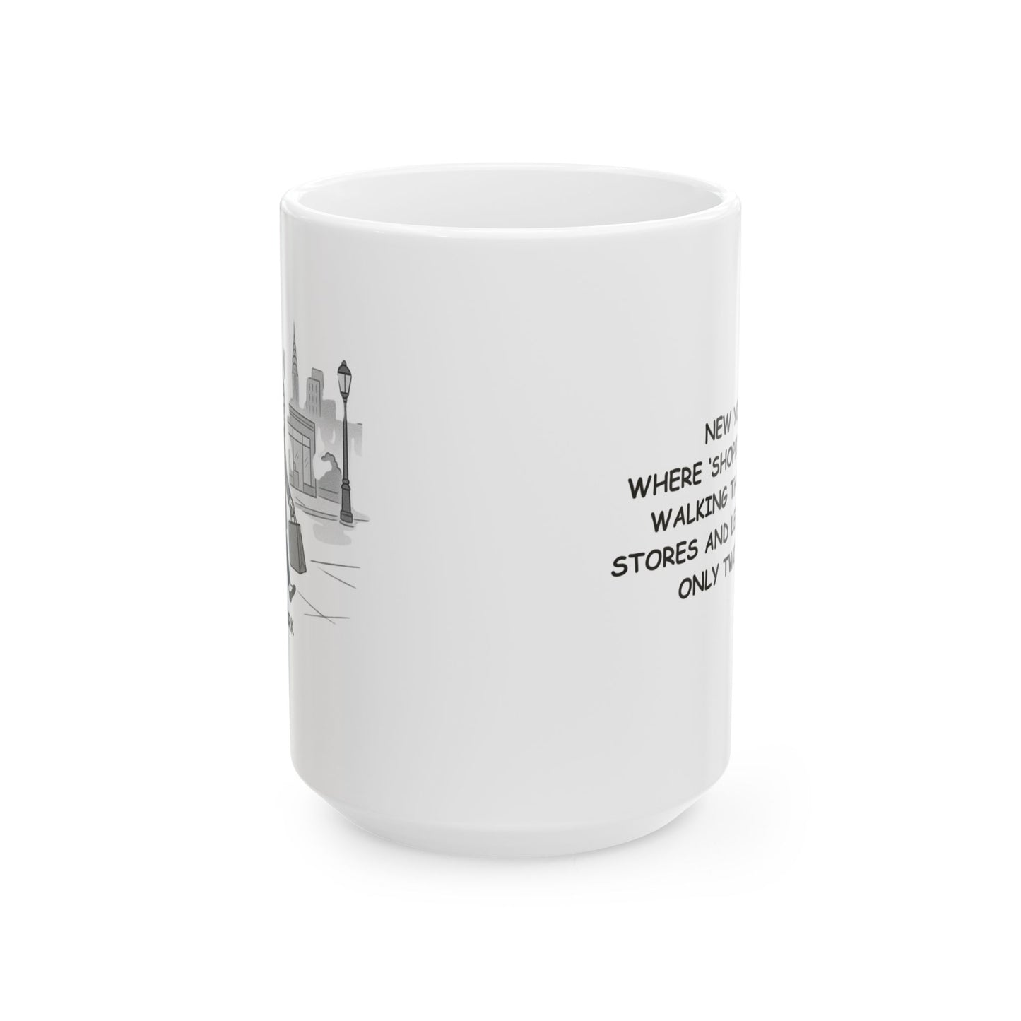 "New York: Where ‘shopping’ means walking through 10 stores and leaving with only two bags." Ceramic Mug - 12861