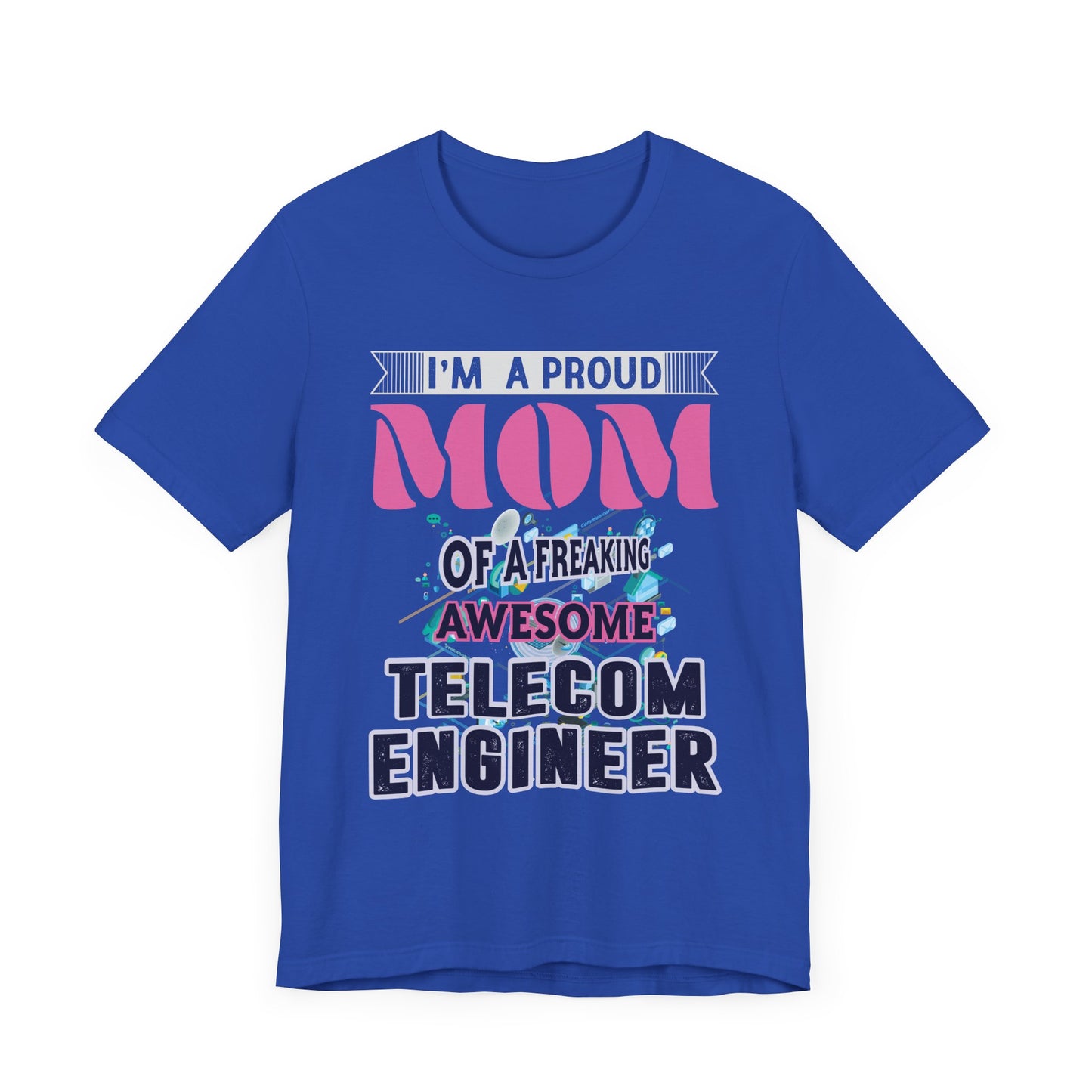 I'm A Proud Mom Of A Freaking Awesome Telecom Engineer - Unisex Jersey Short Sleeve Tee - 13578