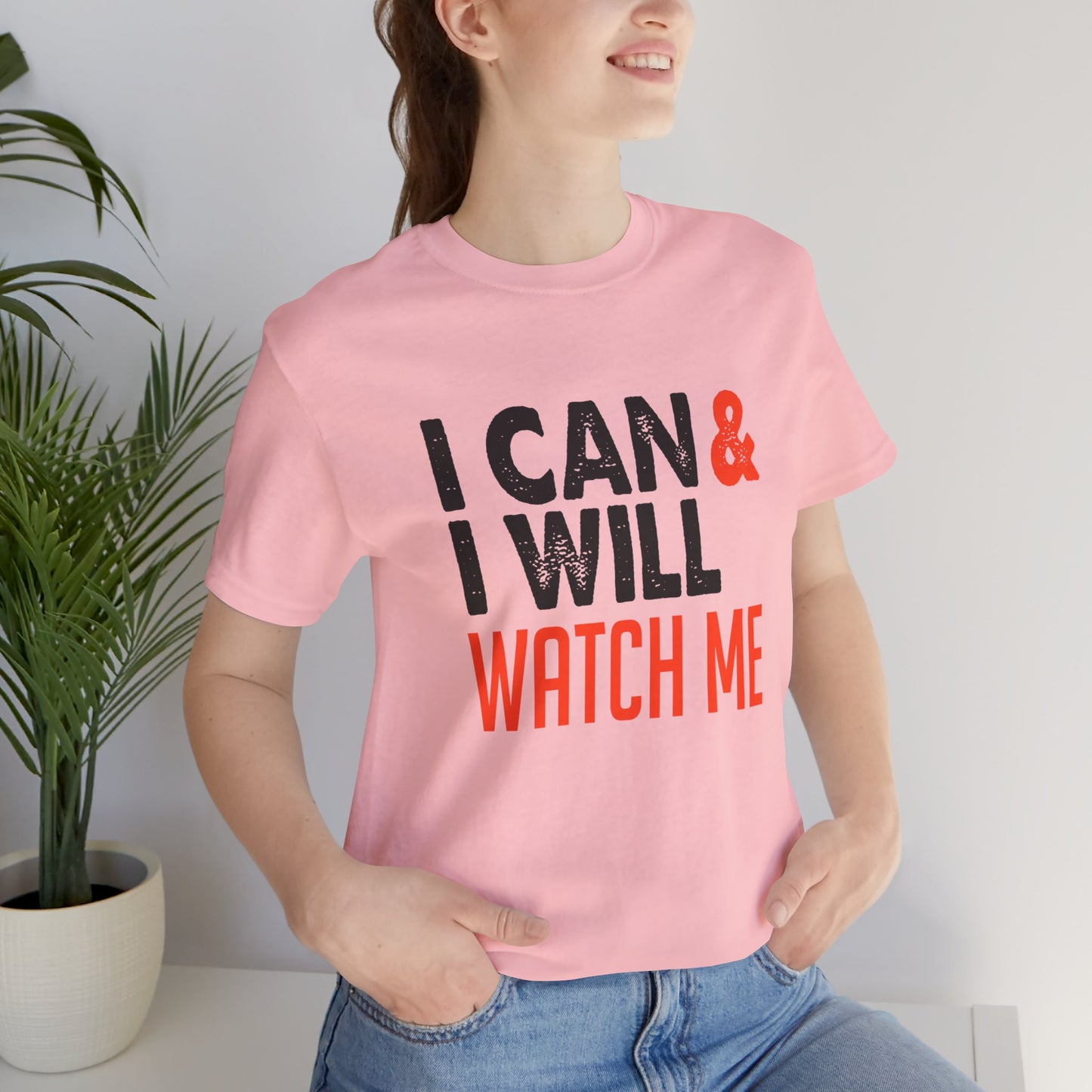 Motivational: I Can & I Will, Watch Me - Unisex Jersey Short Sleeve Tee