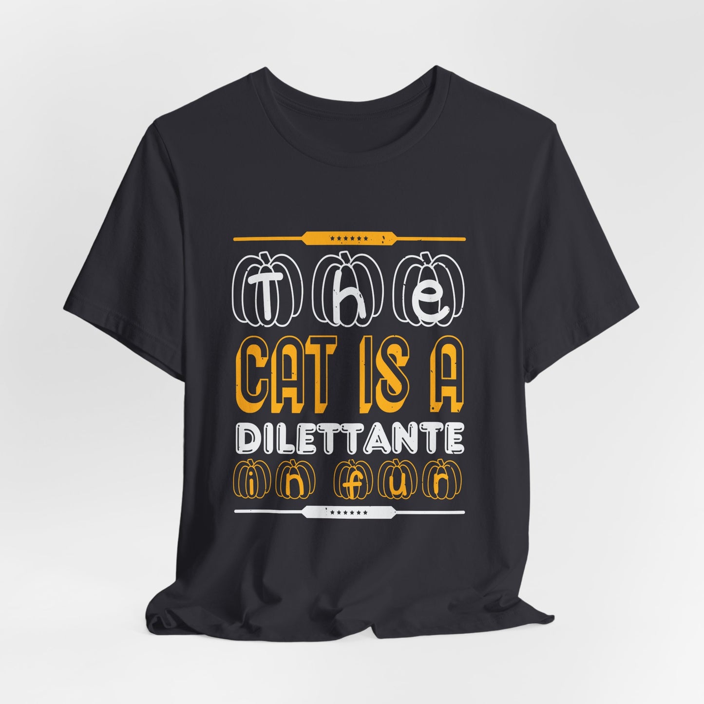 The Cat is a Dilettante in Fur - Unisex Jersey Short Sleeve Tee - 12516