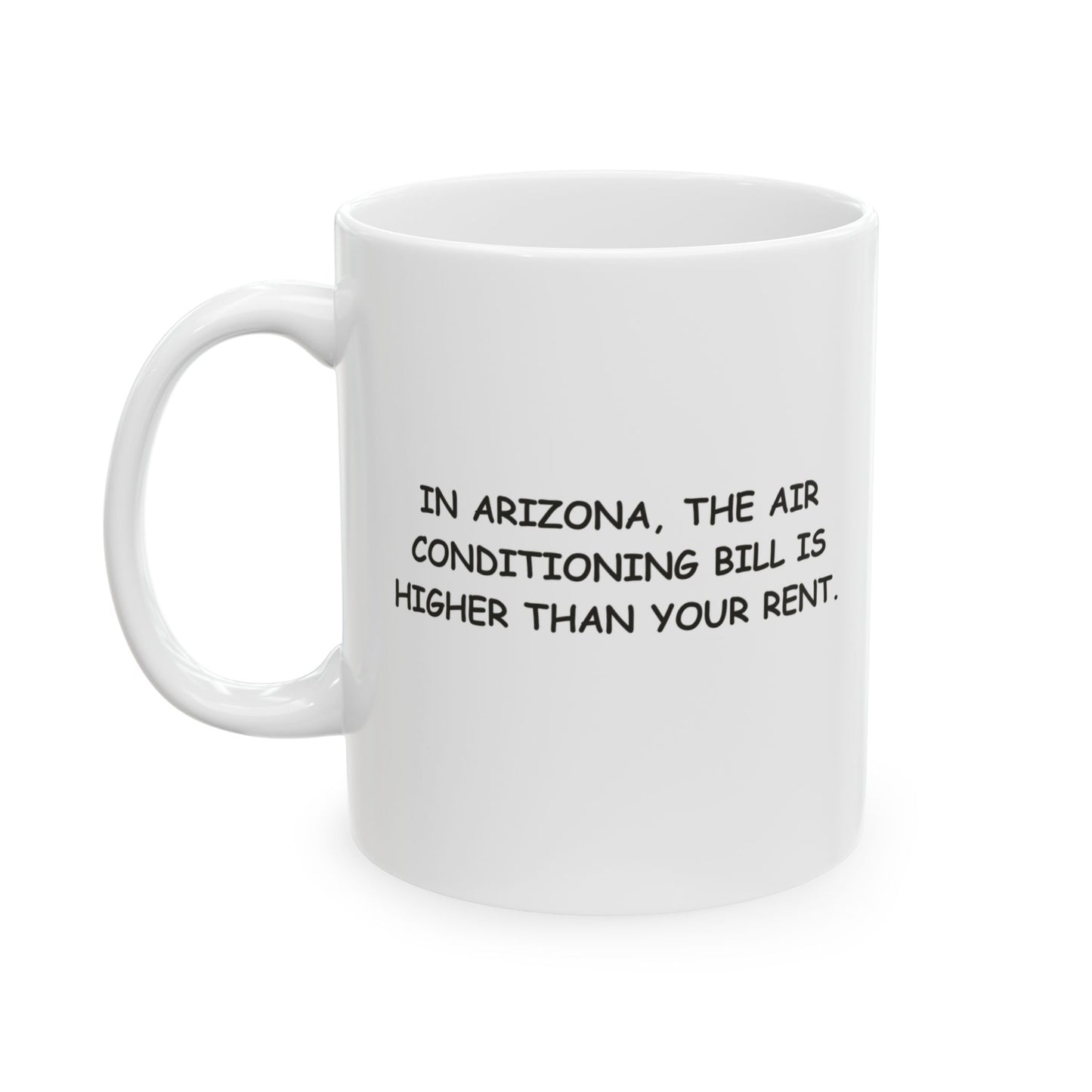 "In Arizona, the air conditioning bill is higher than your rent." Ceramic Mug - 13223