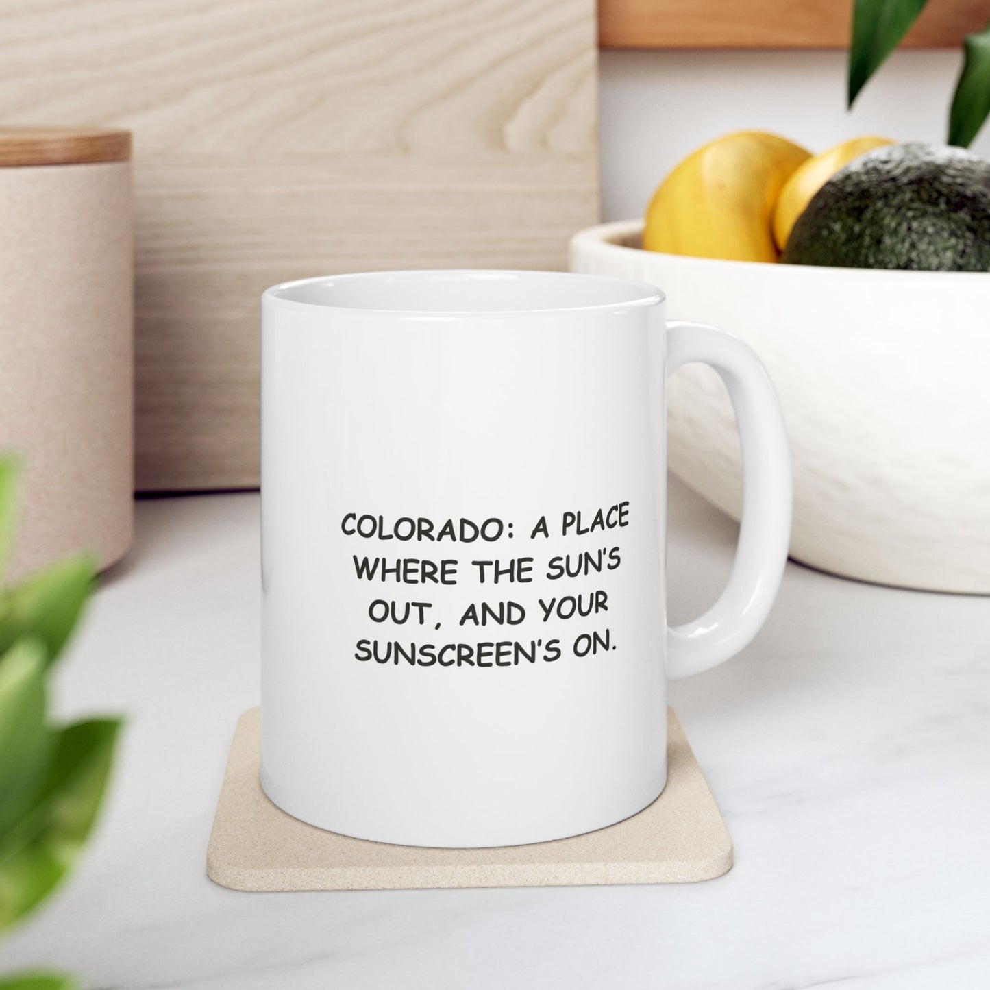 "Colorado: A place where the sun’s out, and your sunscreen’s on." Ceramic Mug - 13425