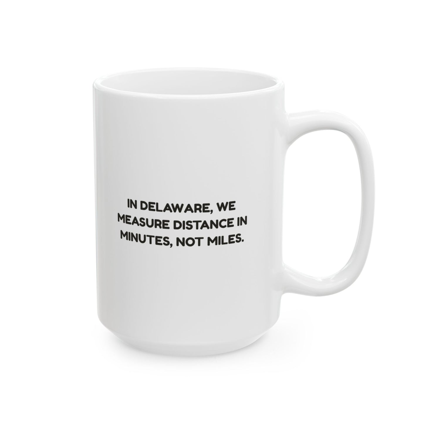 In Delaware, we measure distance in minutes, not miles." Commuter Ceramic Mug - 14181