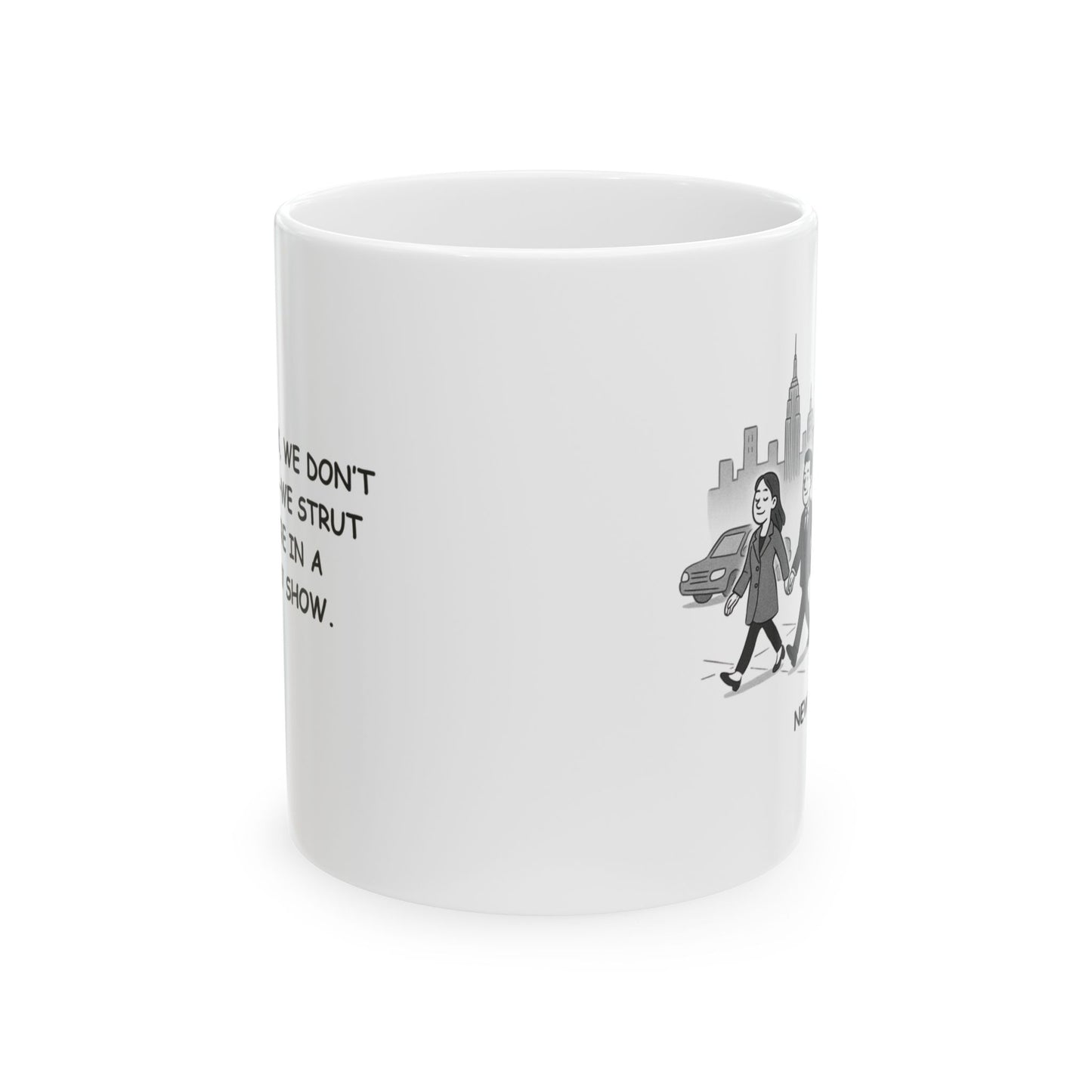 "In New York, we don’t just walk—we strut like we’re in a Broadway show." Ceramic Mug - 12854