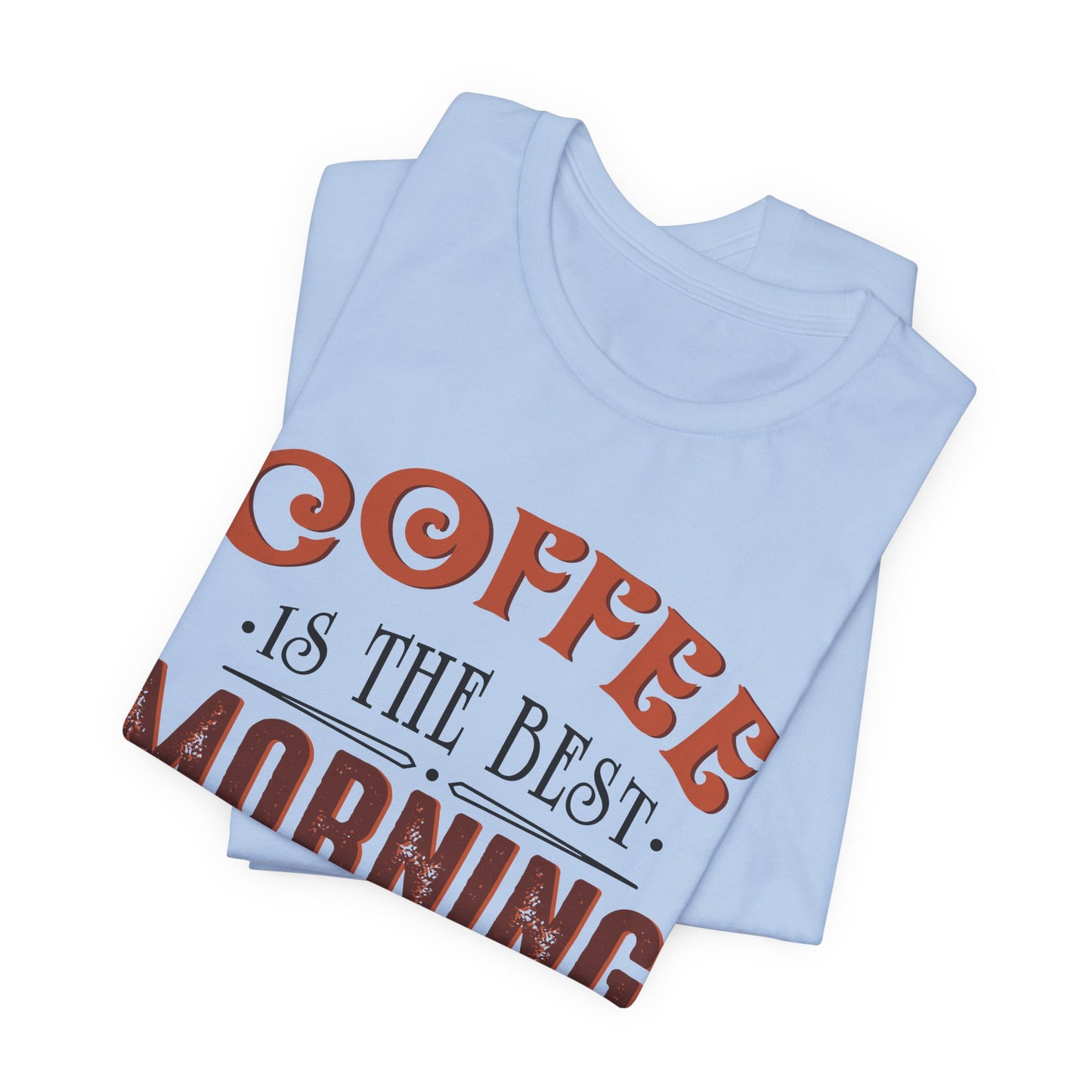 Coffee Is The Best Morning Motivation - Unisex Jersey Short Sleeve Tee