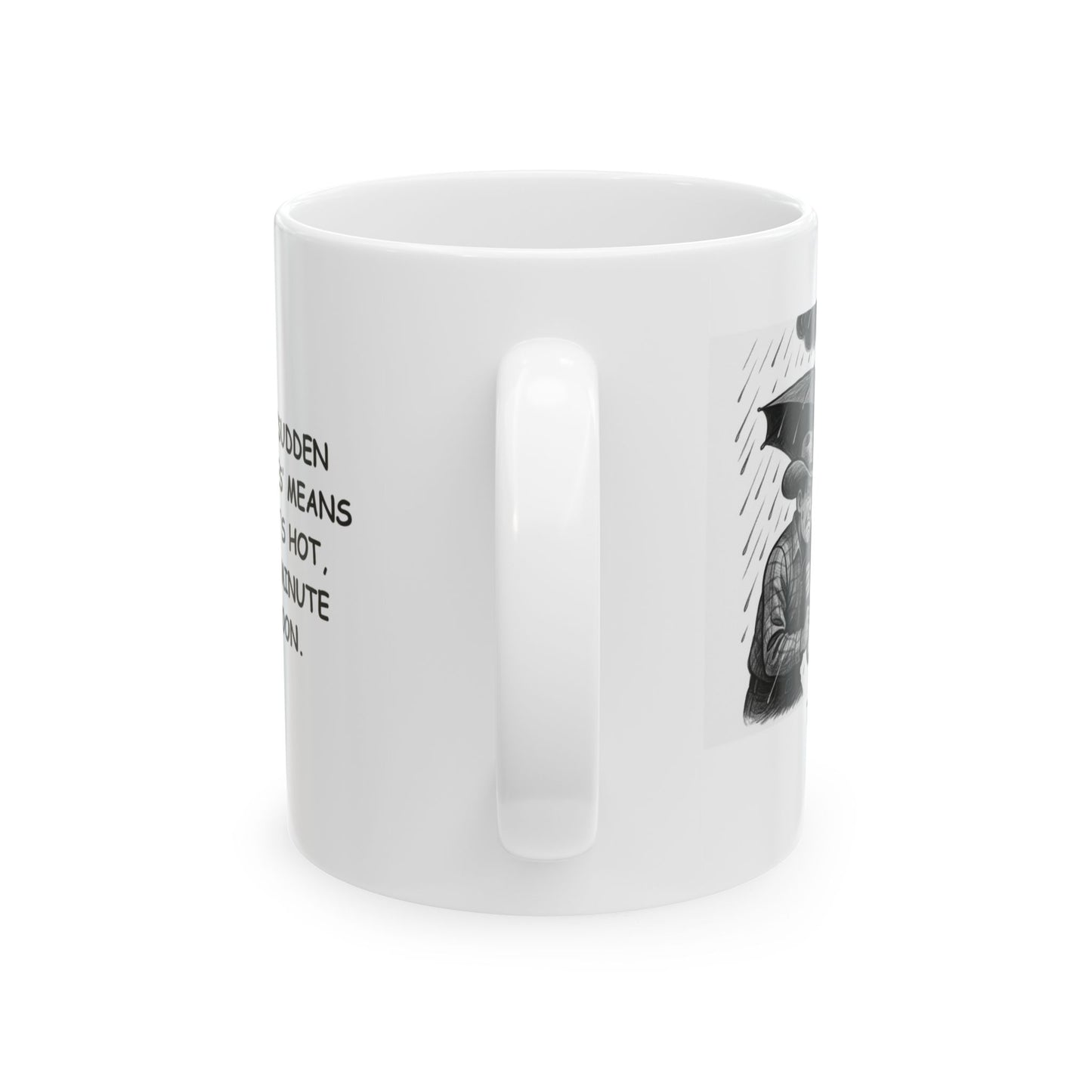 "Texas: Where ‘sudden weather changes’ means one minute it's hot, and the next minute it’s a monsoon." Ceramic Mug - 11oz & 15oz - 12687