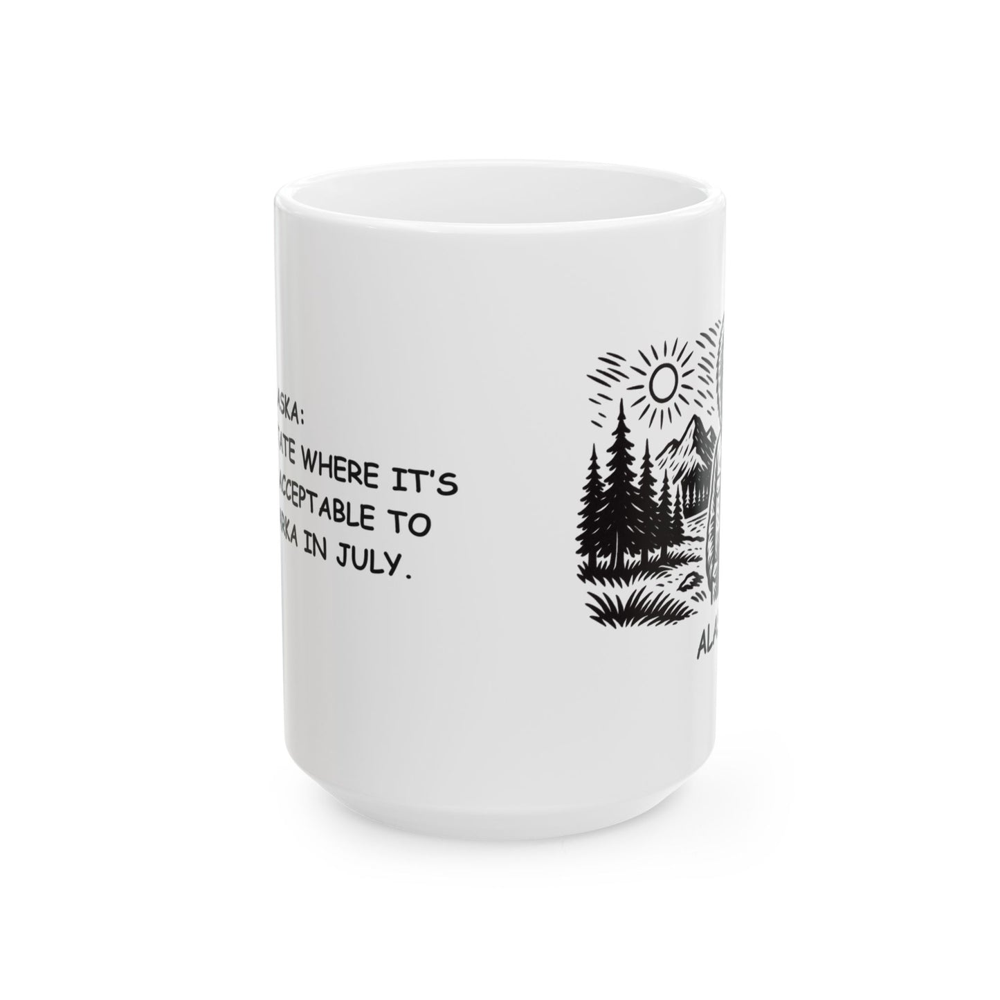 "Alaska: The only state where it’s perfectly acceptable to wear a parka in July." Ceramic Mug - 13021