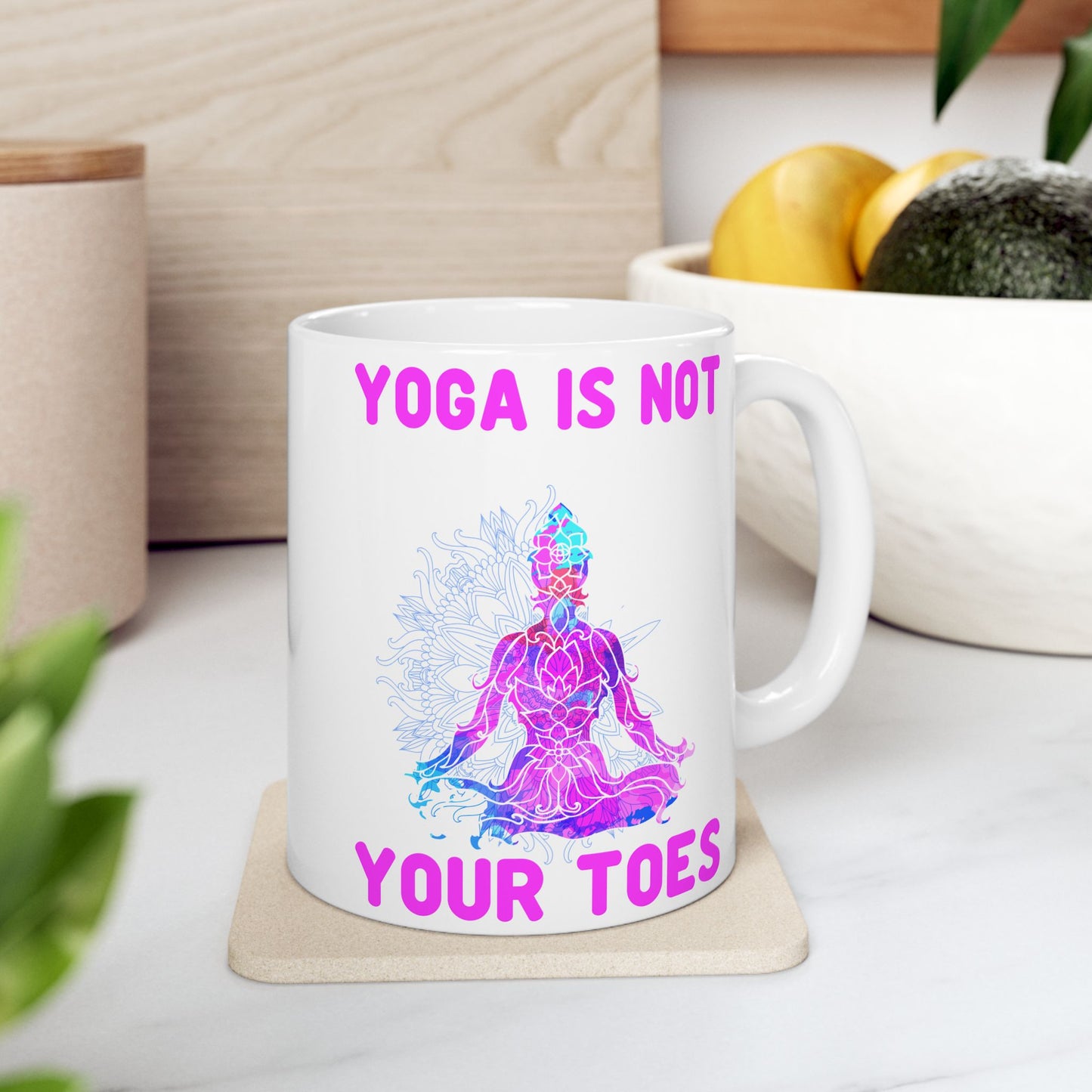 Yoga Is Not Your Toes,  Ceramic Mug - Motivational Coffee Cup, Gift for Yogis - 13167