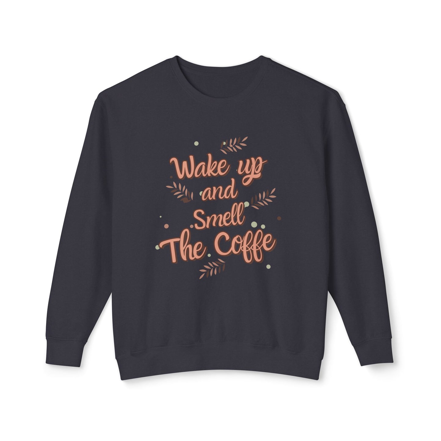 Wake Up, Smell The Coffee - Unisex Lightweight Crewneck Sweatshirt - 11327