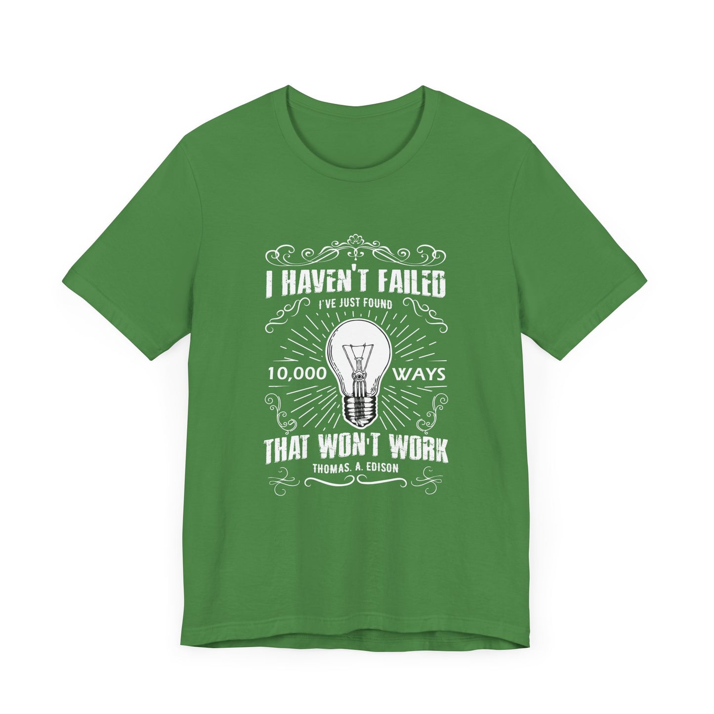 Motivational: I Haven't Failed, I've Just Found 10000 Ways That Won't Work. Thomas A Edison- Unisex Jersey Short Sleeve Tee