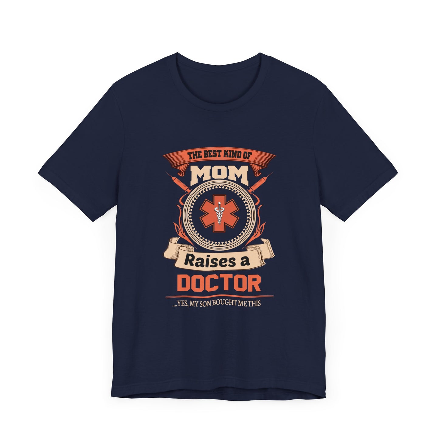 Doctor: The Best Kind Of Mom Raises A Doctor... Yes, My Son Bought Me This - Unisex Jersey Short Sleeve Tee