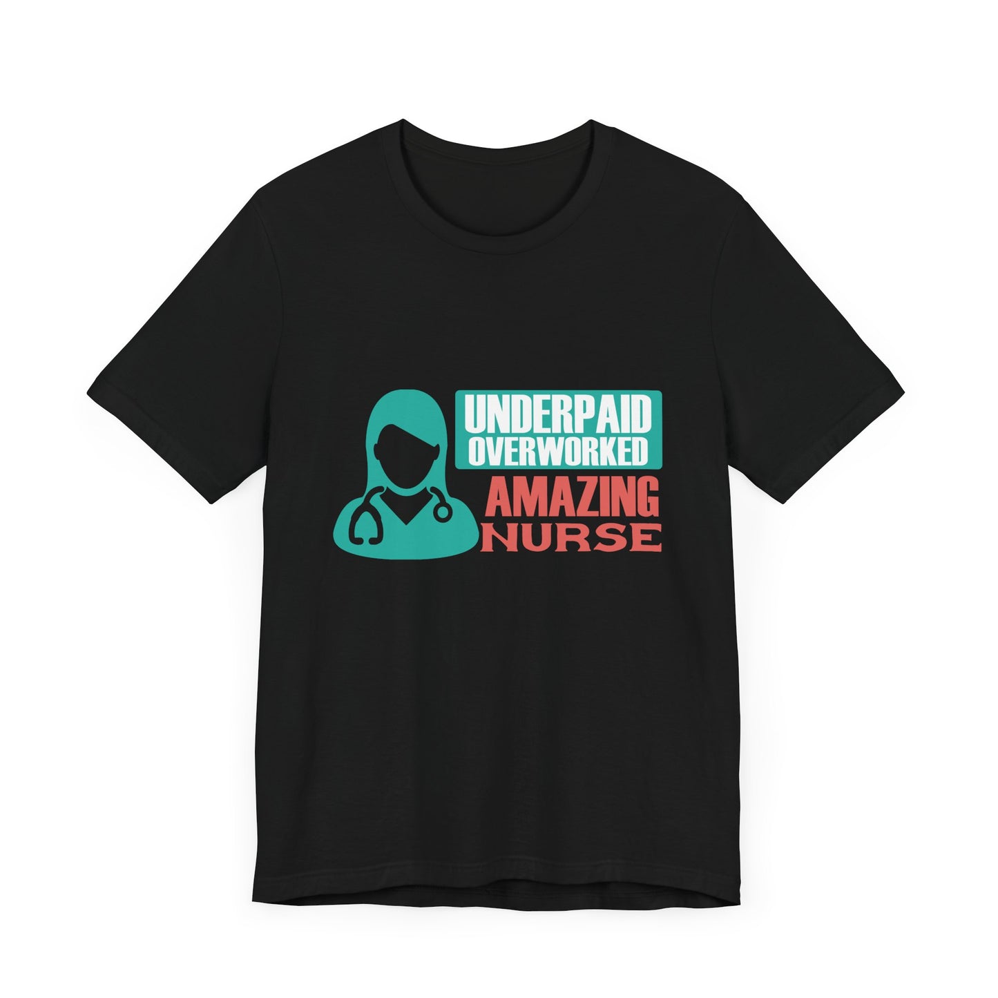 Underpaid,  Overworked, Amazing Nurse - Unisex Jersey Short Sleeve Tee - 13285