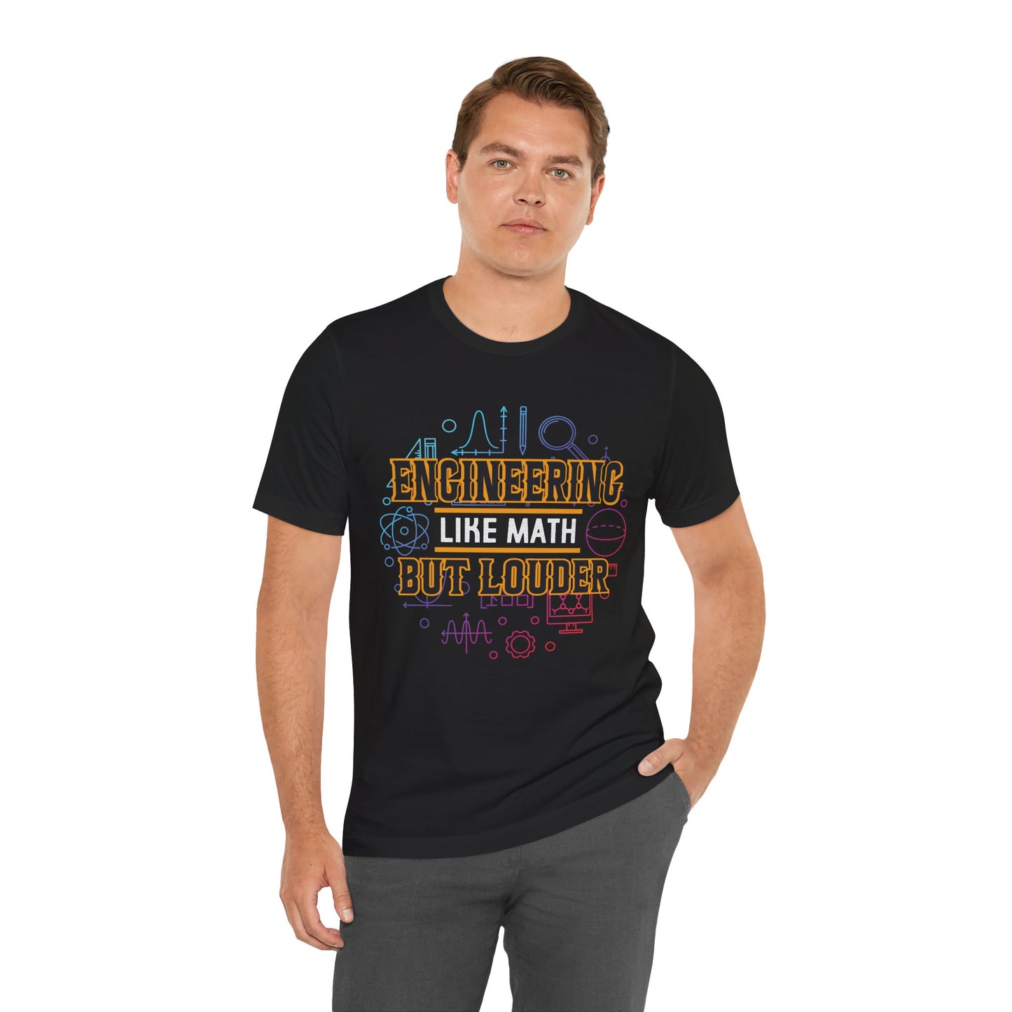Engineering Like Math But Louder - Unisex Jersey Short Sleeve Tee - 13589