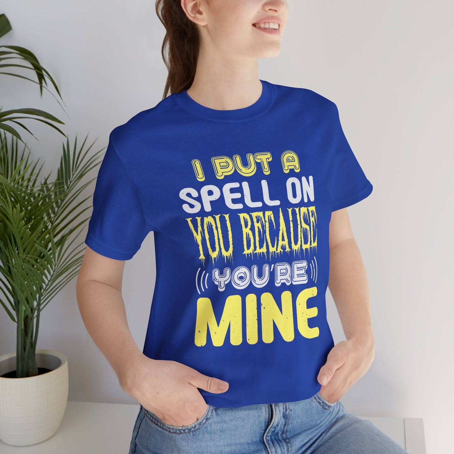 I Put a Spell on You Because You're Mine - Unisex Jersey Short Sleeve Tee - 12443