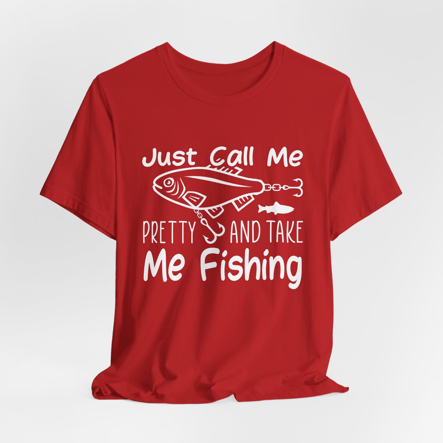 Just Call Me Pretty and Take Me Fishing - Unisex Jersey Short Sleeve Tee - 14139