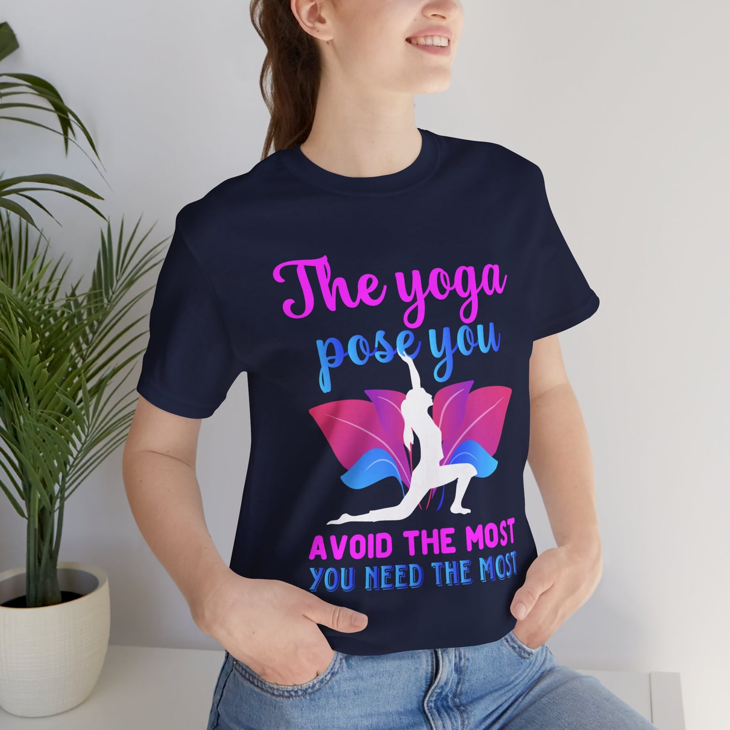 The Yoga Pose You Avoid The Most You Need The Most - Unisex Jersey Short Sleeve Tee