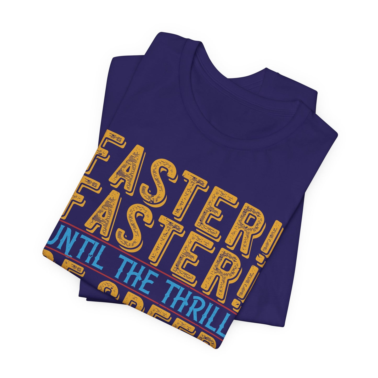 Faster, Faster, Until the Thrill of Speed Overcomes the Fear of Death - Unisex Jersey Short Sleeve Tee - 13683