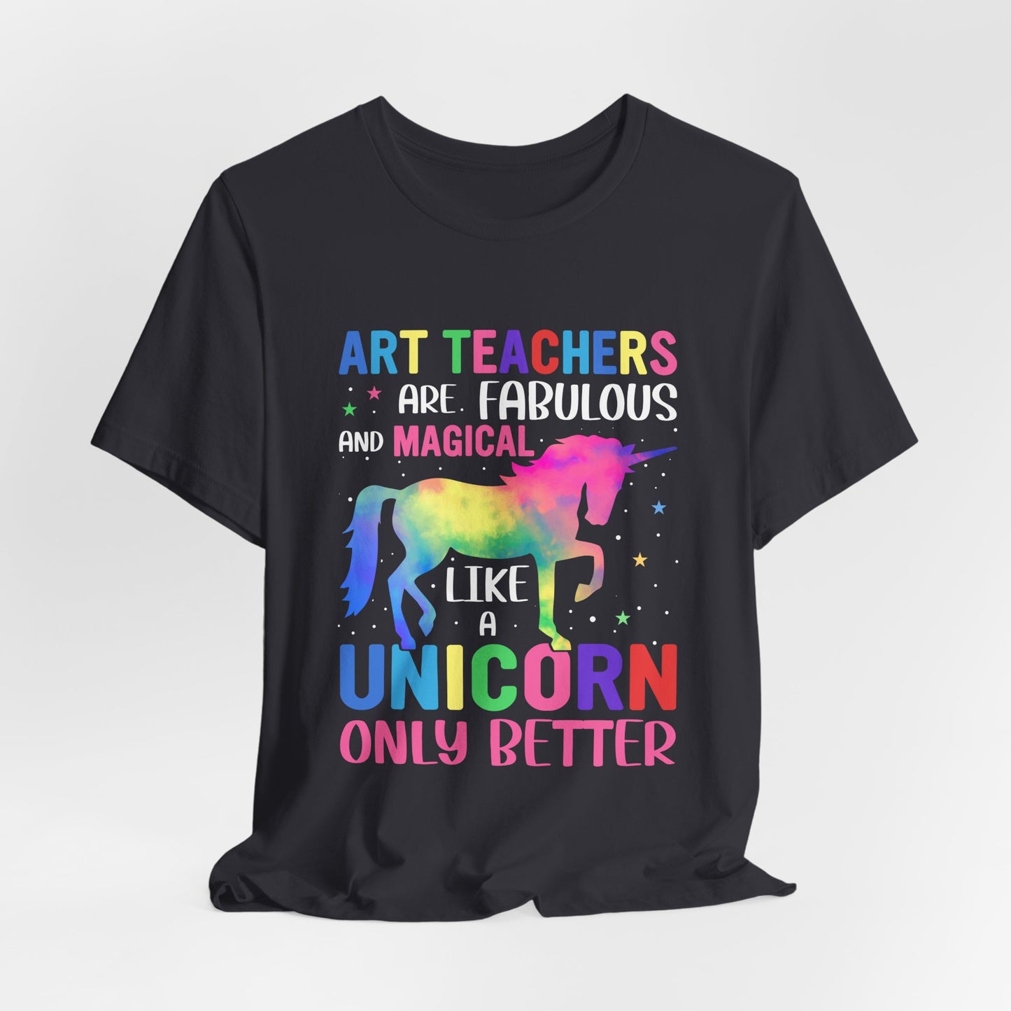 Teacher: Art Teachers Are Fabulous And Magical Like A Unicorn Only Better - Unisex Jersey Short Sleeve Tee - 13531