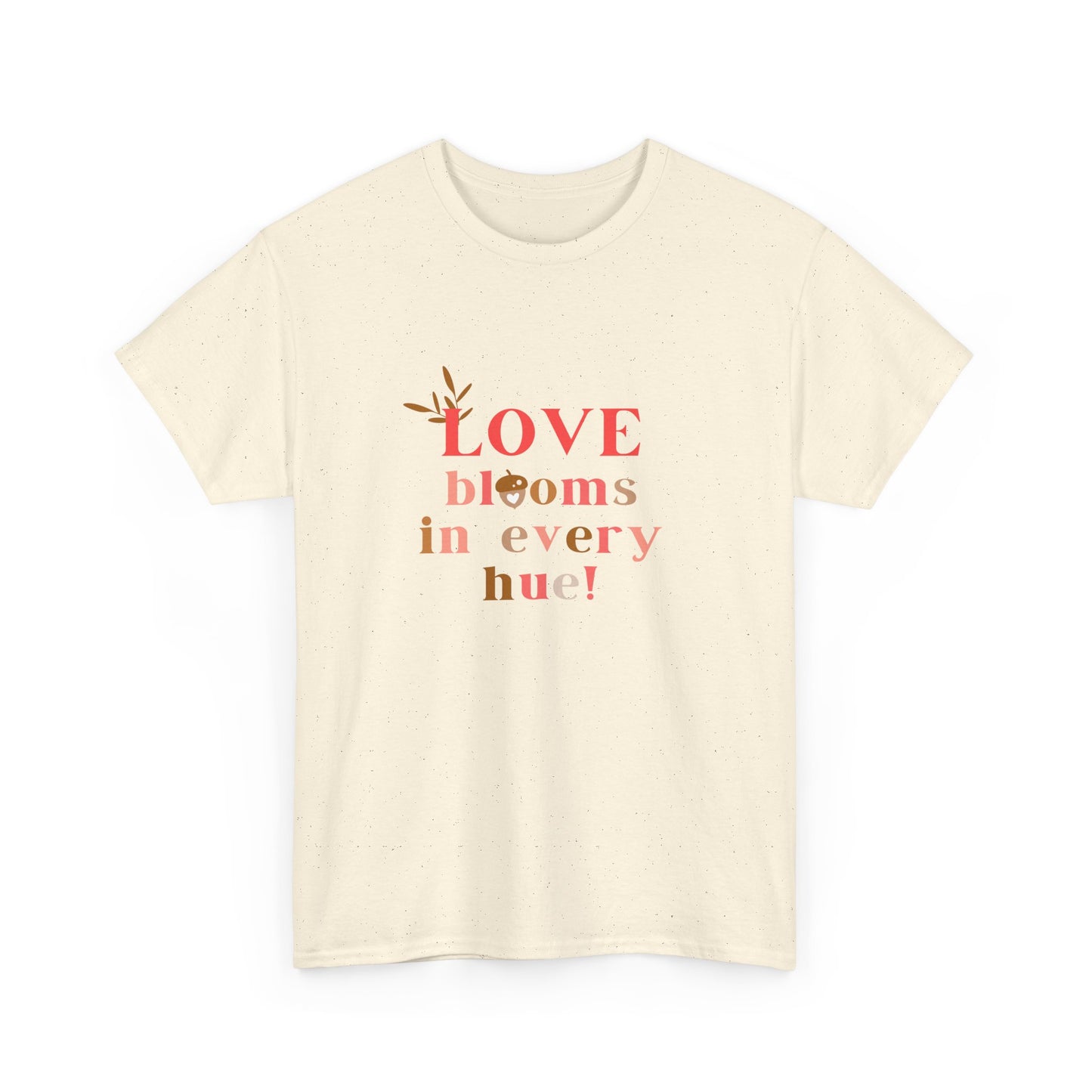 Love Blooms in Every Hue! - Unisex Heavy Cotton Tee - 11525