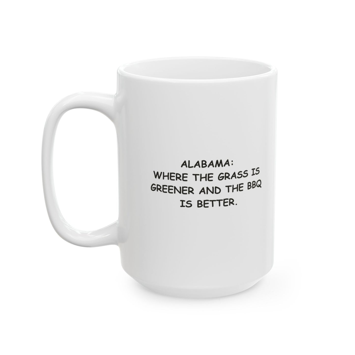 "Alabama: Where the grass is greener and the BBQ is better." Ceramic Mug | 12795