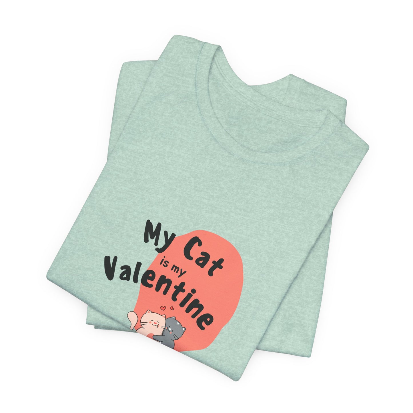 My Cat is My Valentine - Unisex Jersey Short Sleeve Tee - 11442