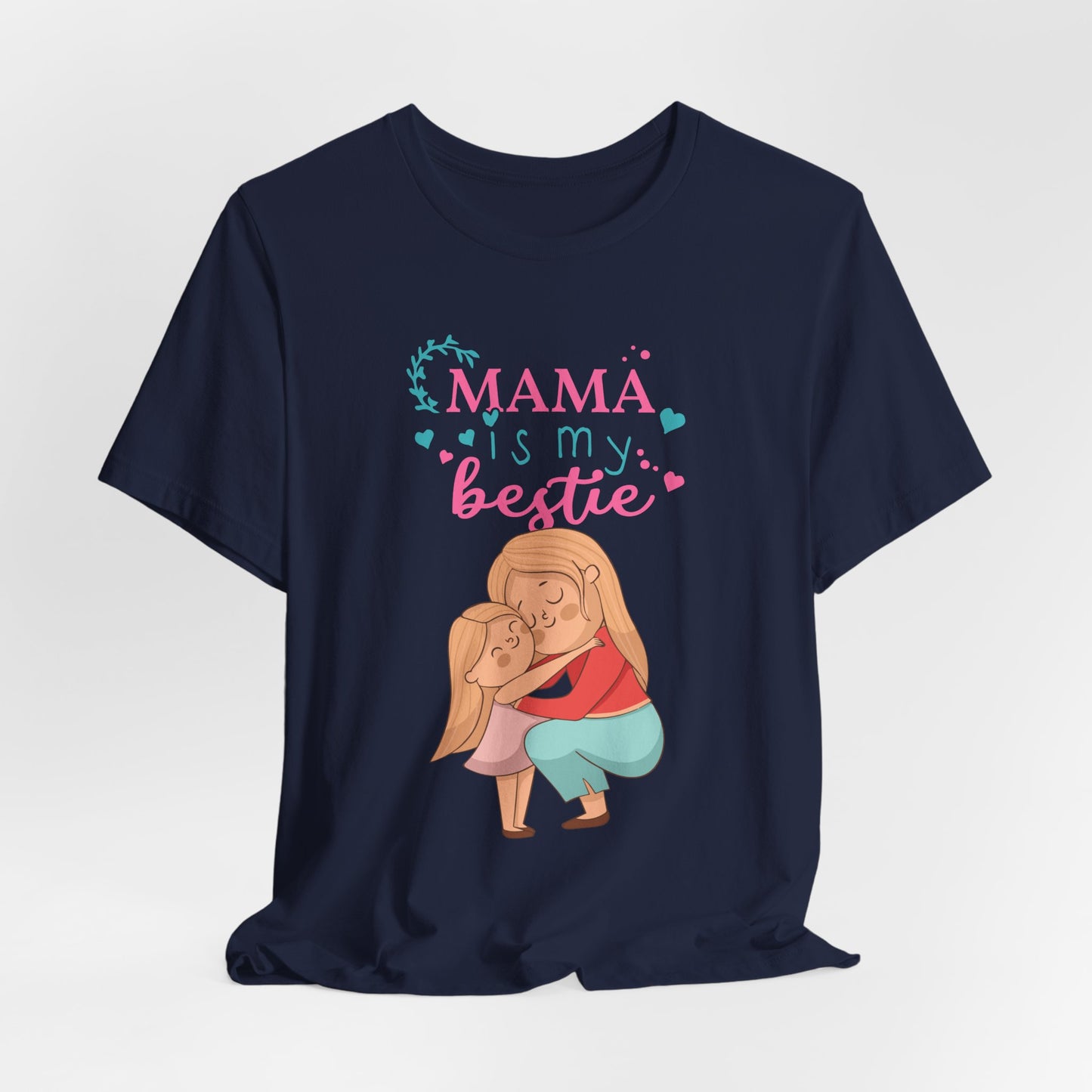 Mama Is My Bestie - Unisex Jersey Short Sleeve Tee - 13001