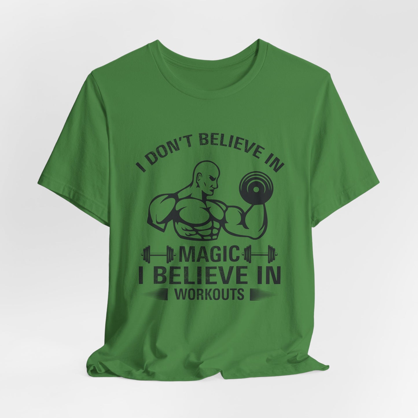 I Don't Believe in Magic, I Believe in Workouts - Unisex Jersey Short Sleeve Tee