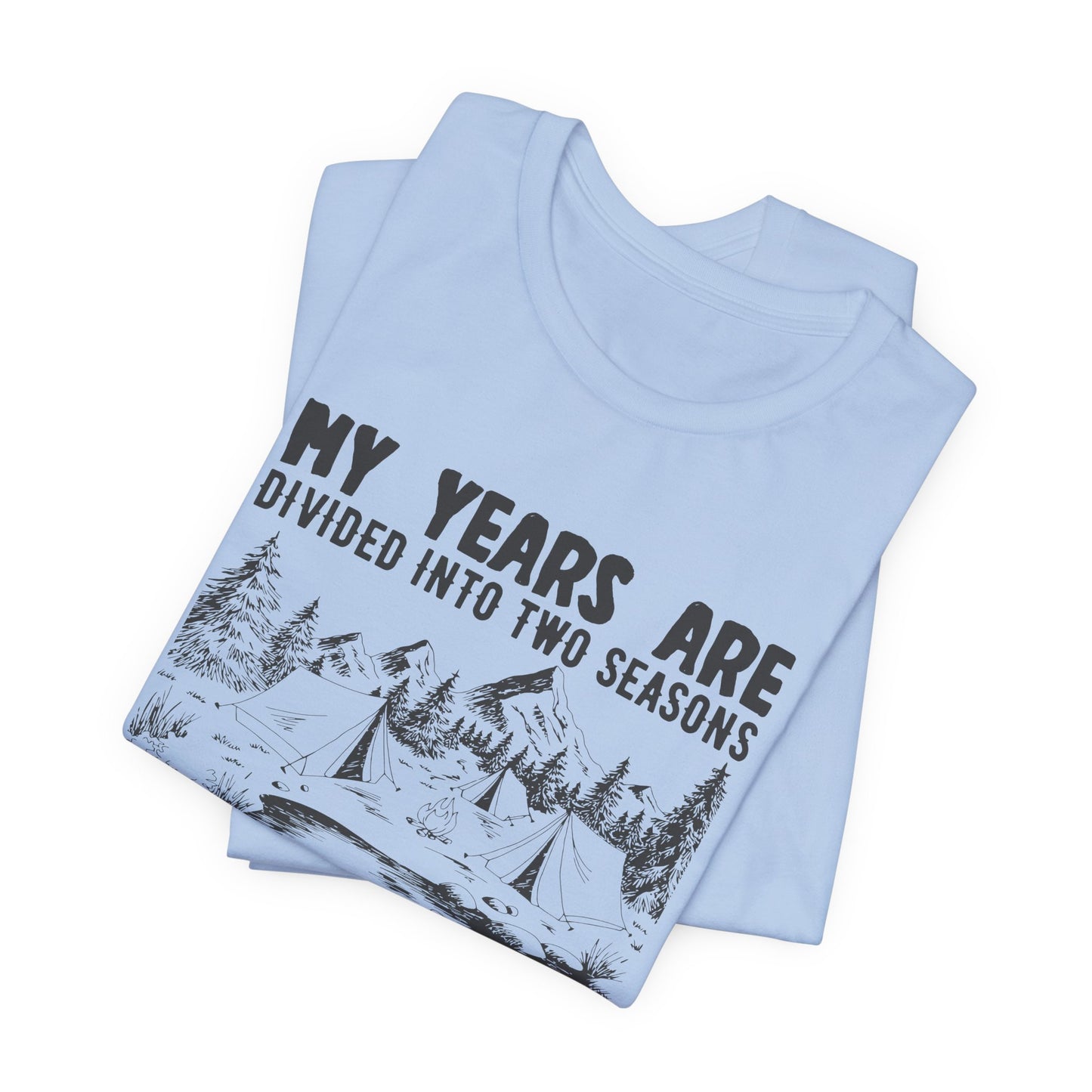 My Years Are Divided Into A Two Seasons Camping & Waiting For Camping - Unisex Jersey Short Sleeve Tee