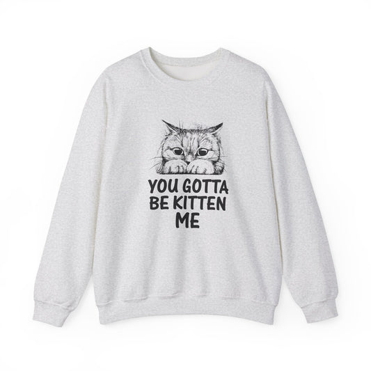 You Gotta Kitten Me - Unisex Heavy Blend™ Crewneck Sweatshirt