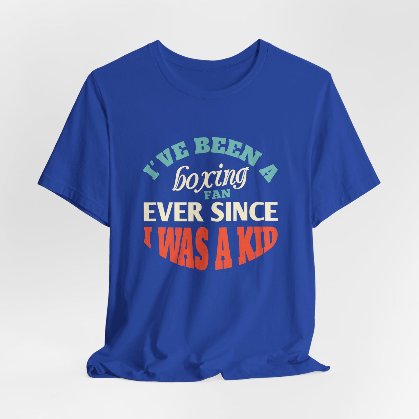 I've Been a Boxing Fan Ever Since I Was a Kid - Unisex Jersey Short Sleeve Tee