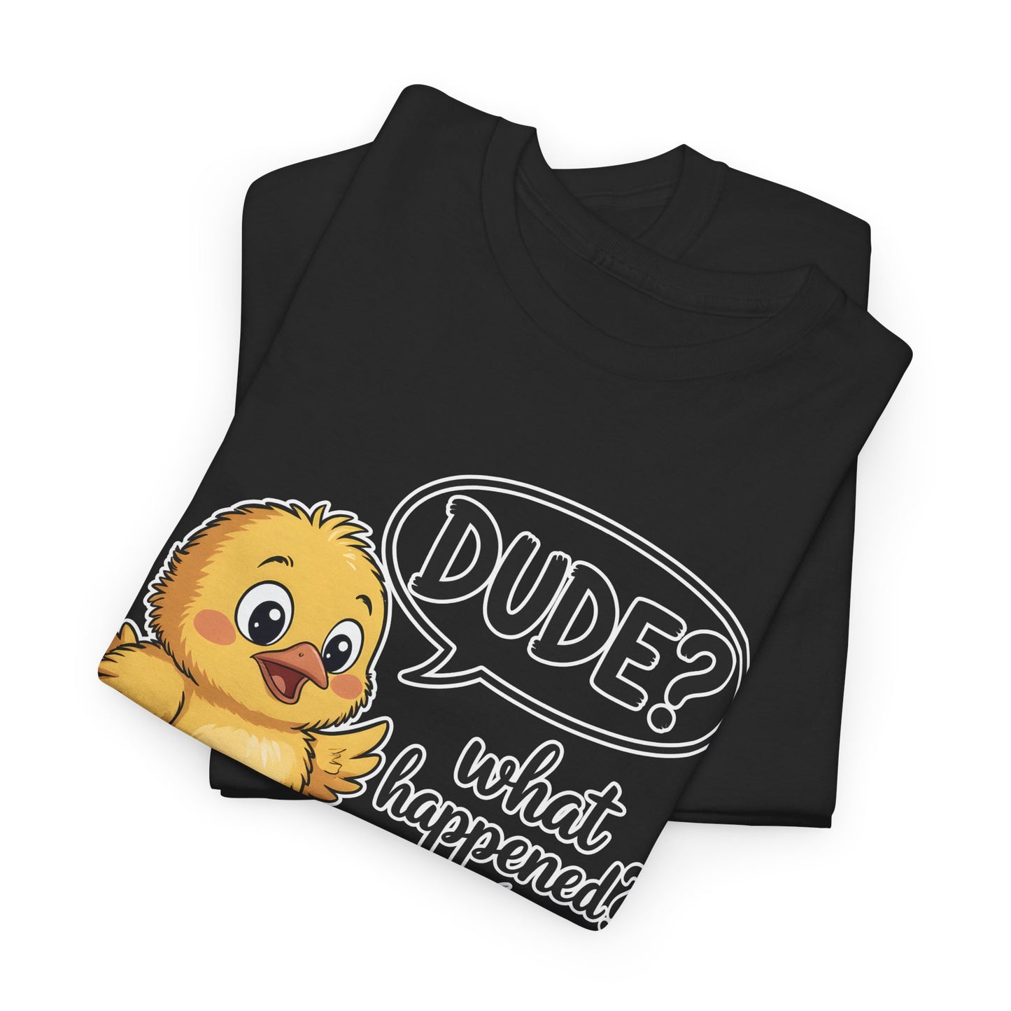 Funny Chicken T-Shirt – “Dude? What Happened?” Cute Chick & Egg Humor Tee Gift - 14849