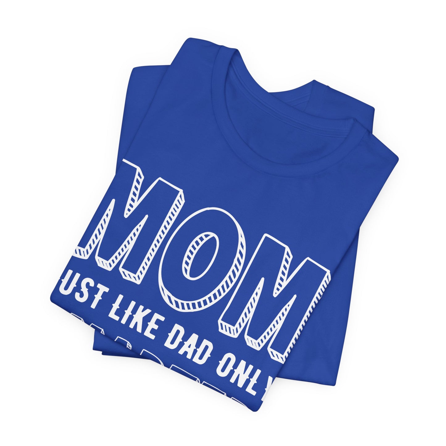 Mom Just Like Dad Only Smarter - Unisex Jersey Short Sleeve Tee - 12981
