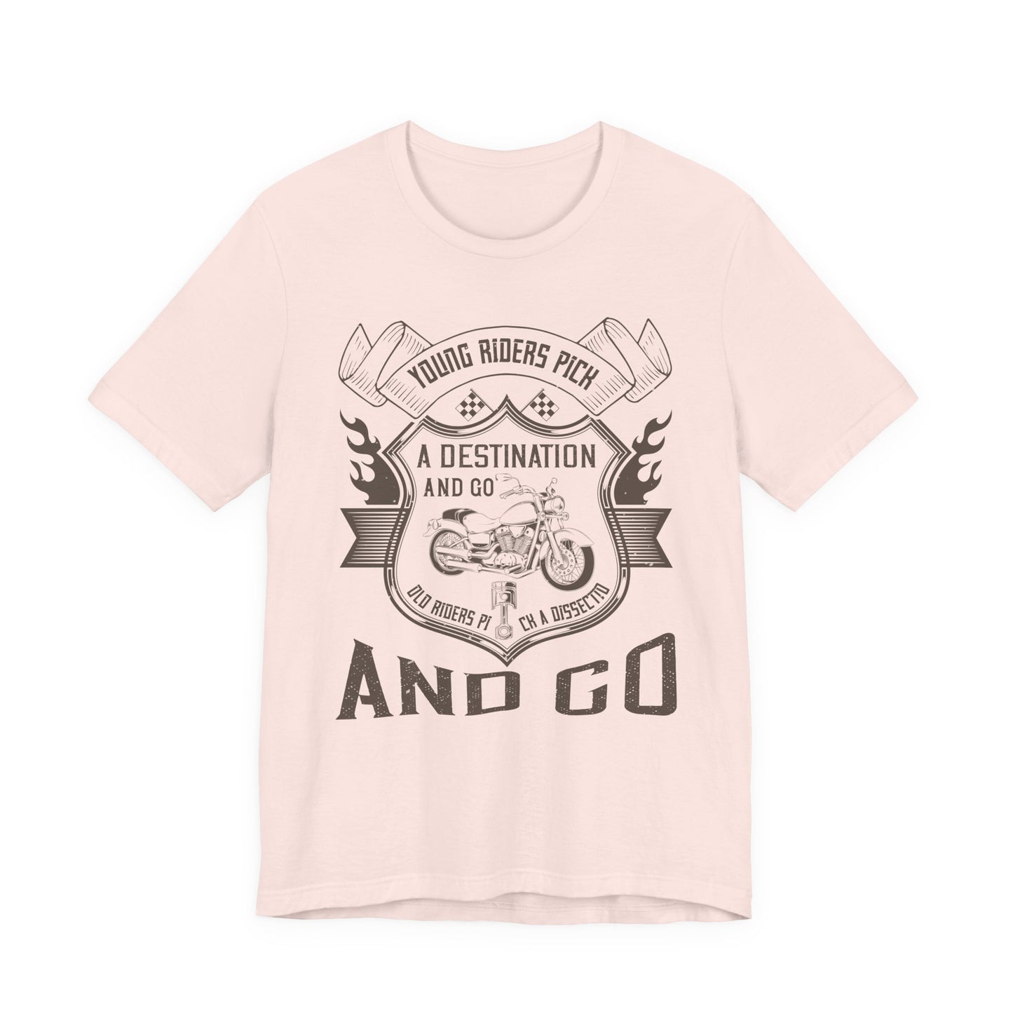 young riders pick a destination and go, old riders pick a dissection and go - Unisex Jersey Short Sleeve Tee - 14108