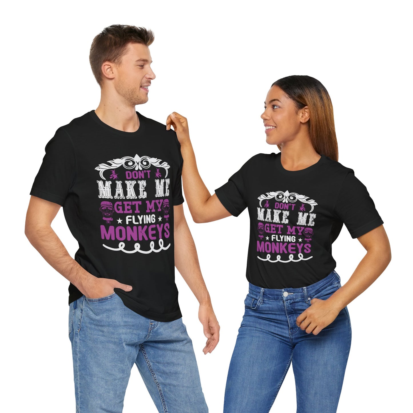 Don't Make Me Get My Flying Monkeys - Unisex Jersey Short Sleeve Tee - 12388