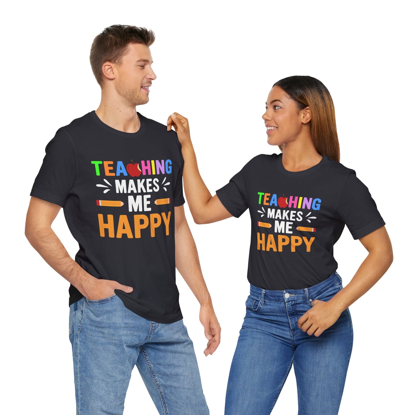 Teaching Makes Me Happy - Unisex Jersey Short Sleeve Tee - 13457