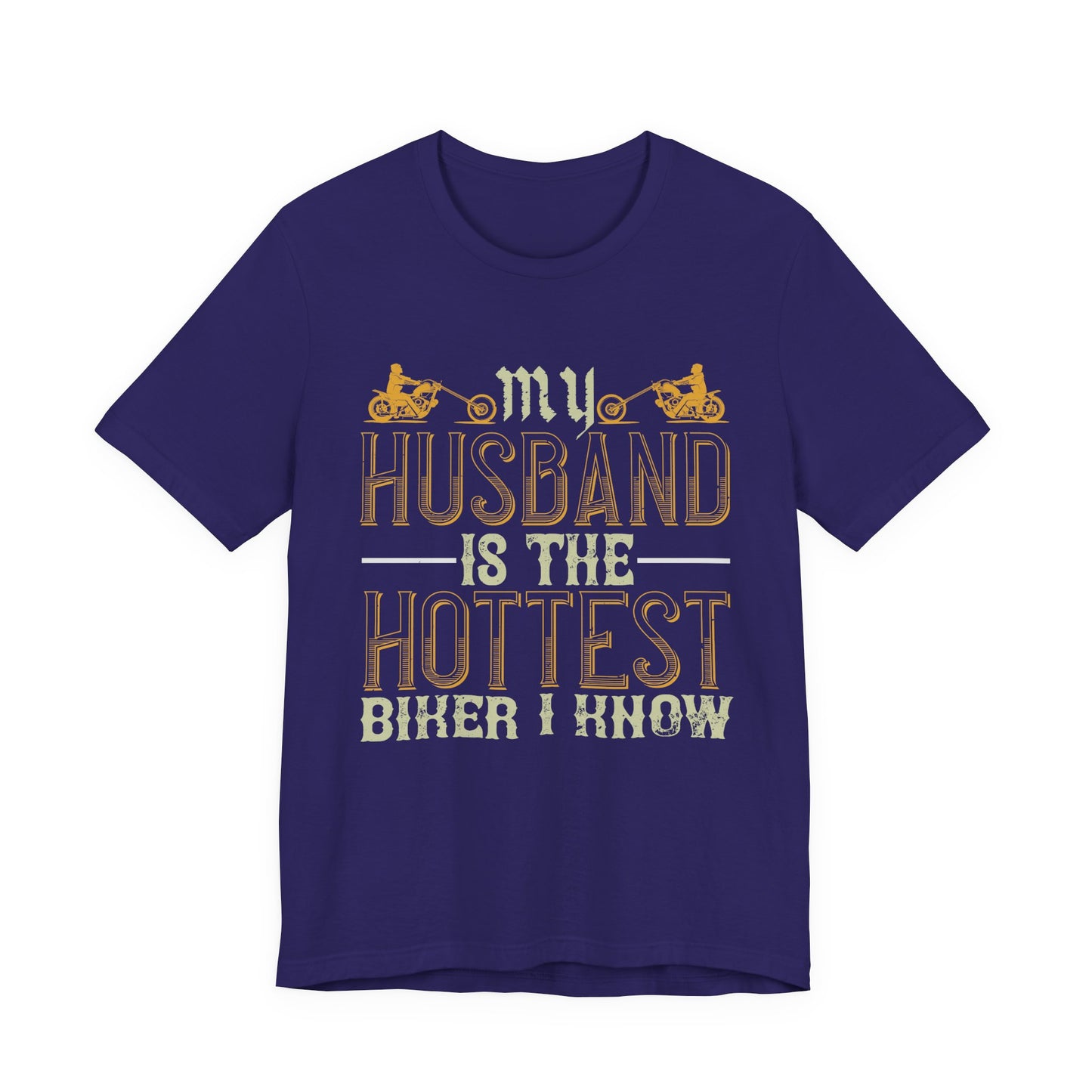 My Husband Is the Hottest Biker I Know - Unisex Jersey Short Sleeve Tee - 13896