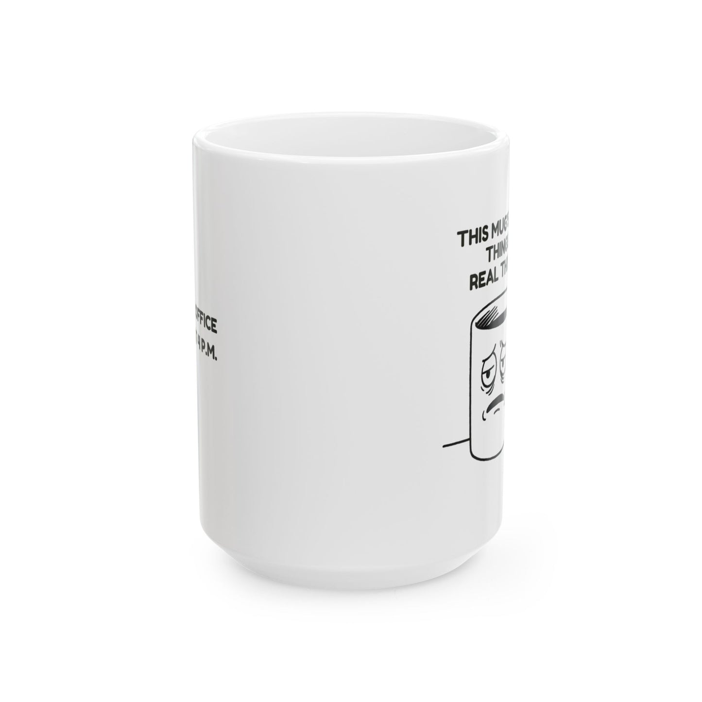 “This mug’s seen things… real things.”  (Like the office fridge at 4 p.m.) Ceramic Mug, 11oz, 15oz - 13950