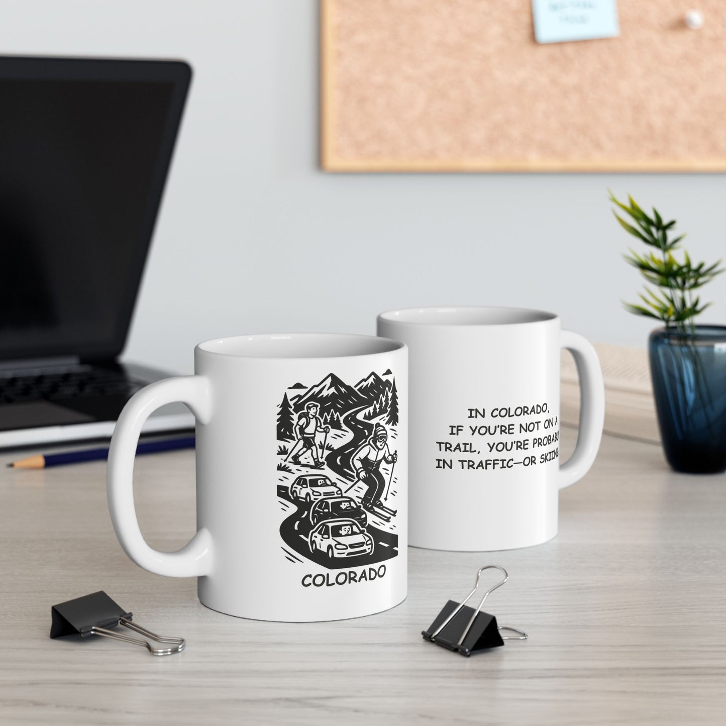 "In Colorado, if you’re not on a trail, you’re probably in traffic—or skiing." Ceramic Mug - 13506