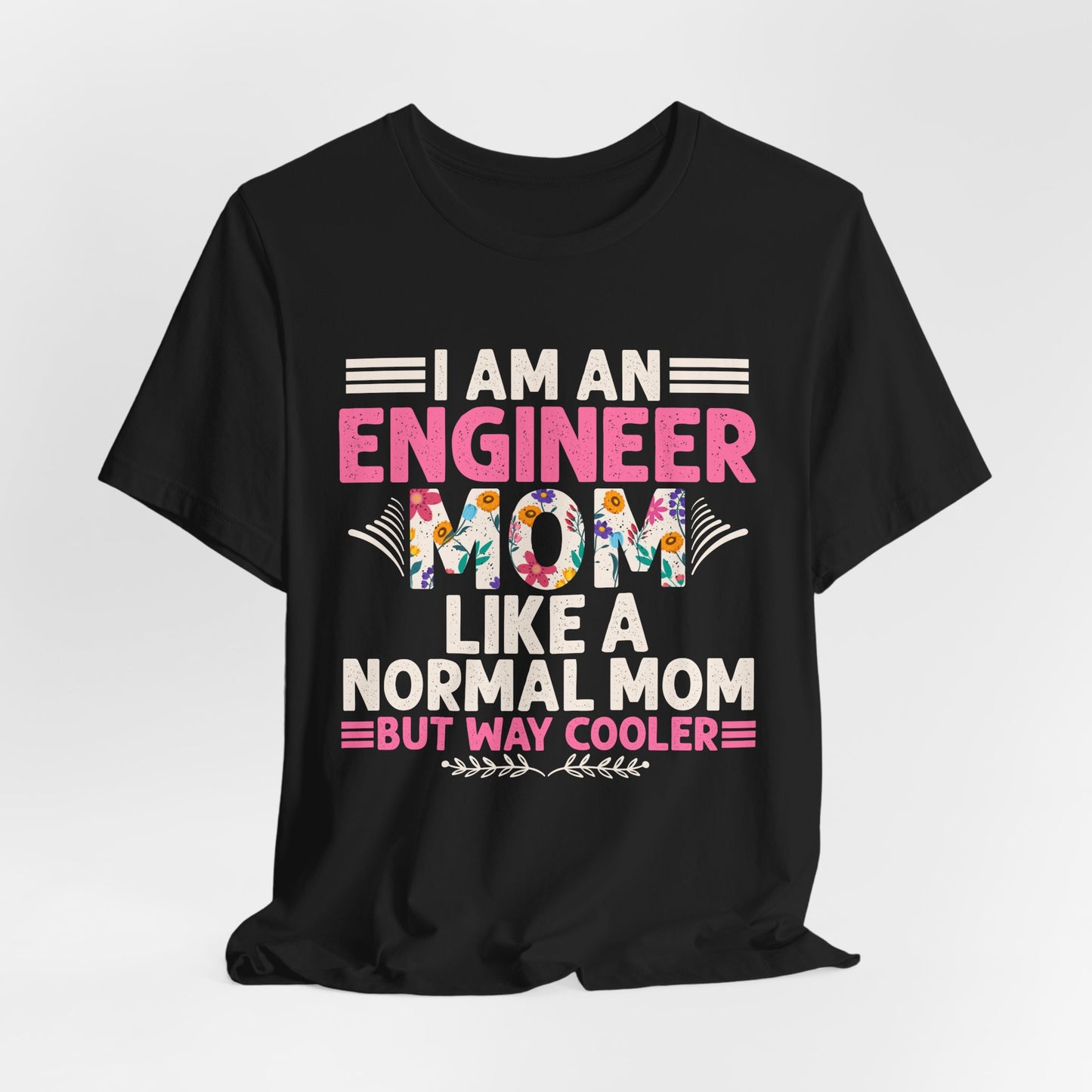 I'm An Engineer Mom Like A Normal Mom, But Way Cooler - Unisex Jersey Short Sleeve Tee - 13661