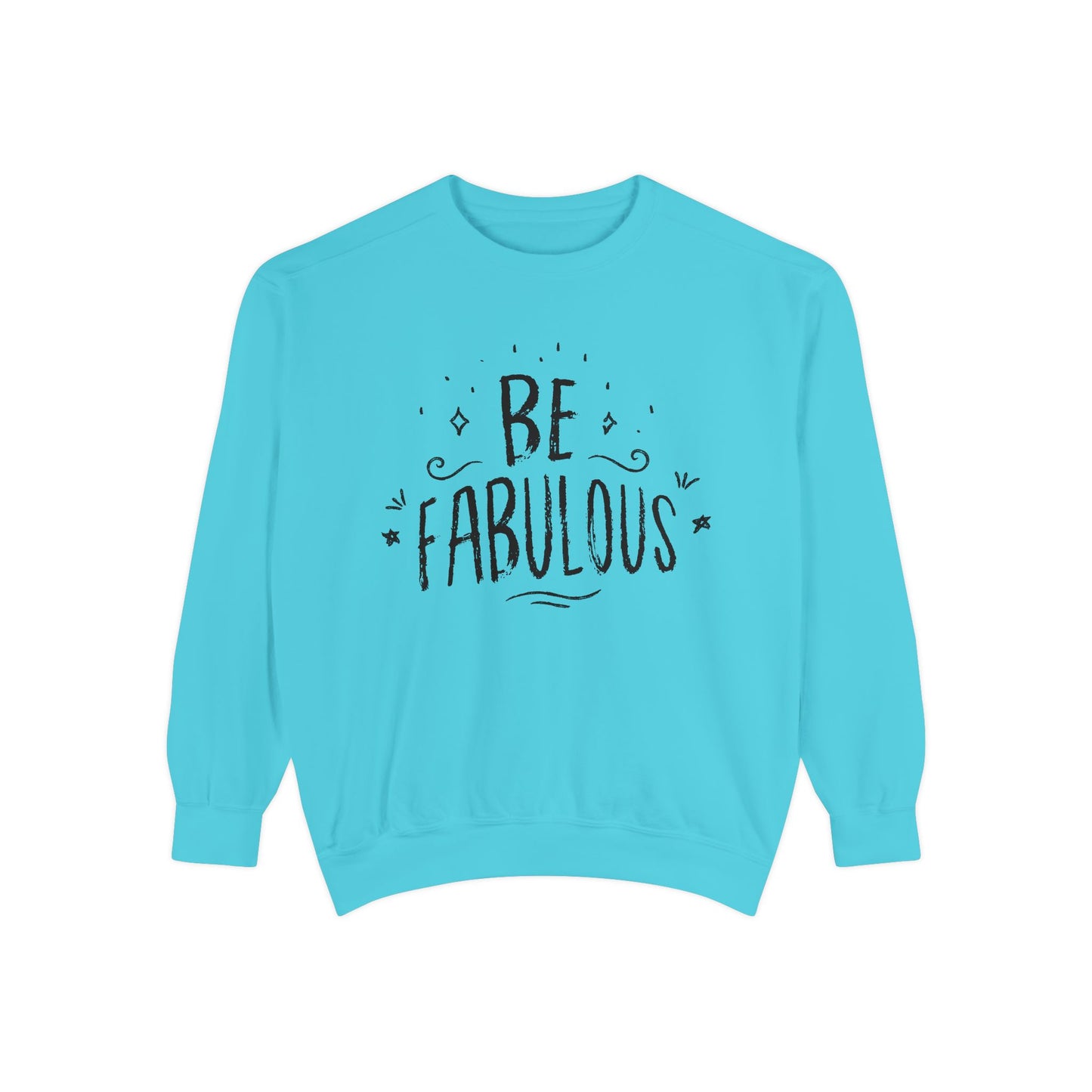 Be Fabulous - Unisex Garment-Dyed Sweatshirt - 10490