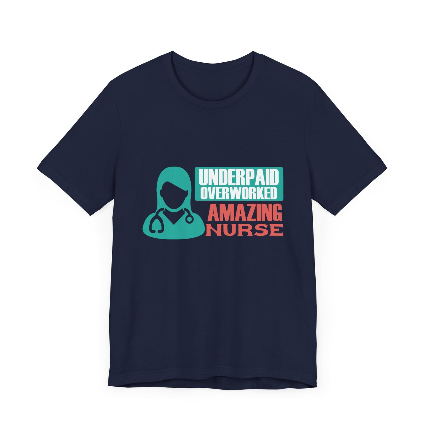 Underpaid,  Overworked, Amazing Nurse - Unisex Jersey Short Sleeve Tee - 13285