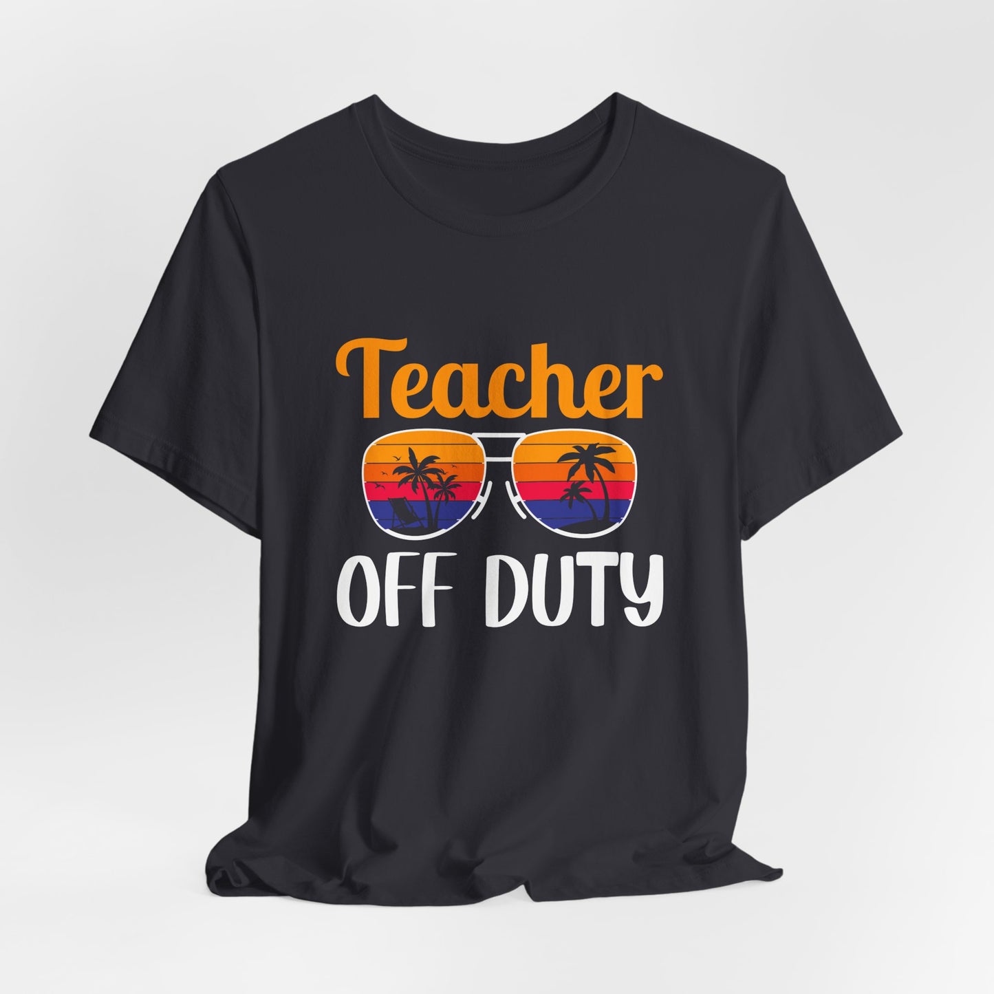 Teacher Off Duty - Unisex Jersey Short Sleeve Tee - 13471