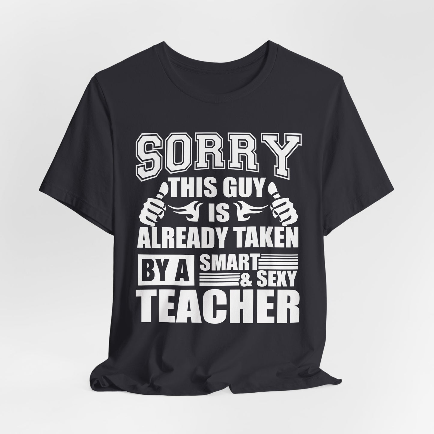 Sorry, This Guy Is Already Taken By A Smart & Sexy Teacher - Unisex Jersey Short Sleeve Tee - 13390