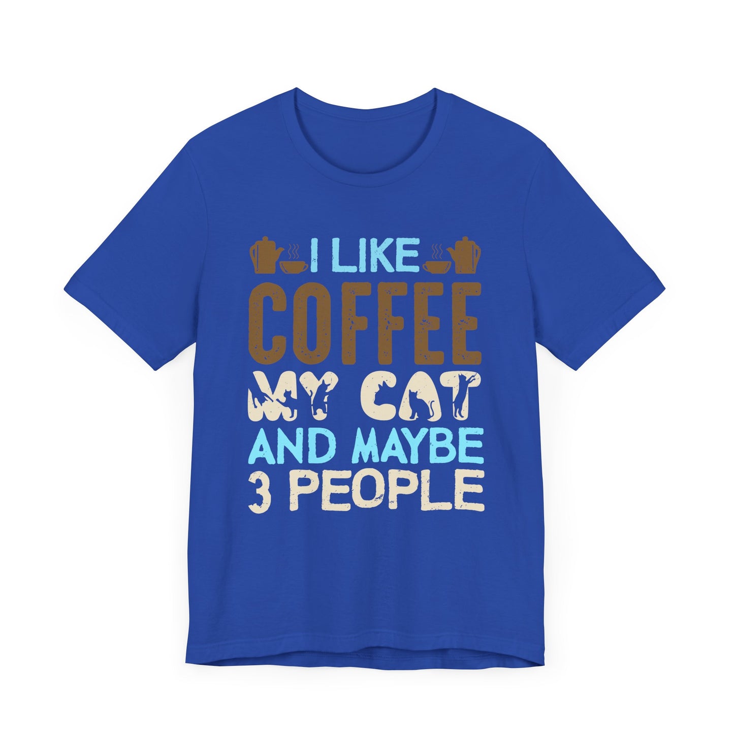 I Like Coffee, My Cat & Maybe 3 People- Unisex Jersey Short Sleeve Tee - 12556
