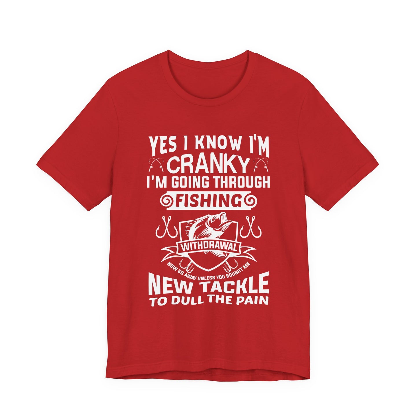 Yes, I Know I'm Cranky I'm Going Through Fishing - Unisex Jersey Short Sleeve Tee - 14186