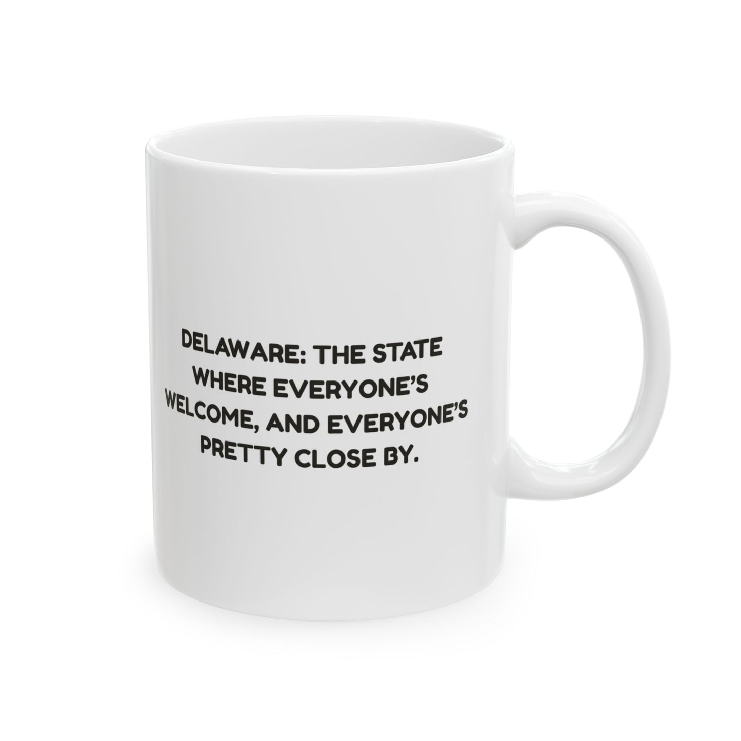 "Delaware: The state where everyone’s welcome, and everyone’s pretty close by." Ceramic Mug - 14145