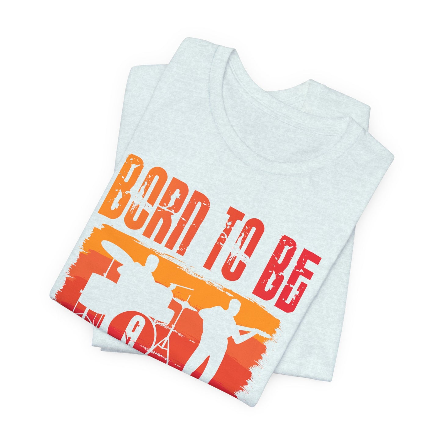 Music: Born To Be A Musician - Unisex Jersey Short Sleeve Tee