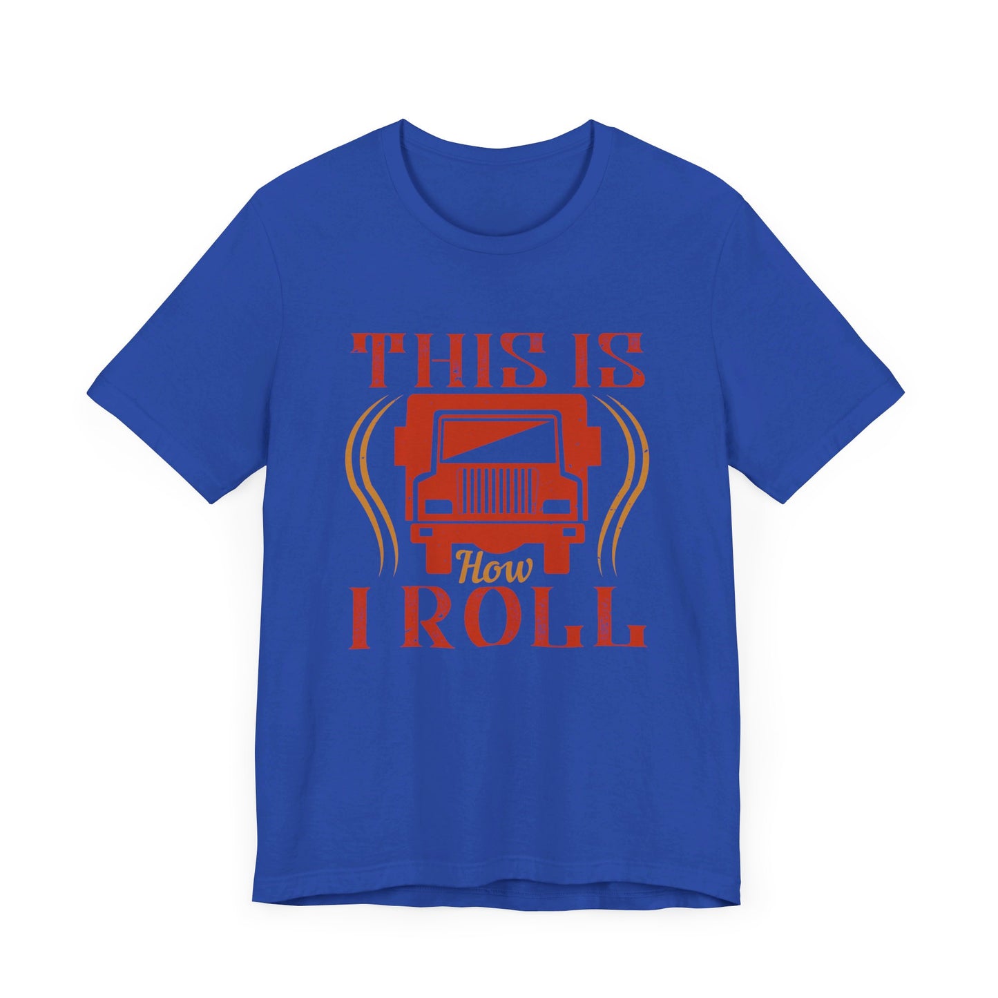 This Is How I Roll - Unisex Jersey Short Sleeve Tee