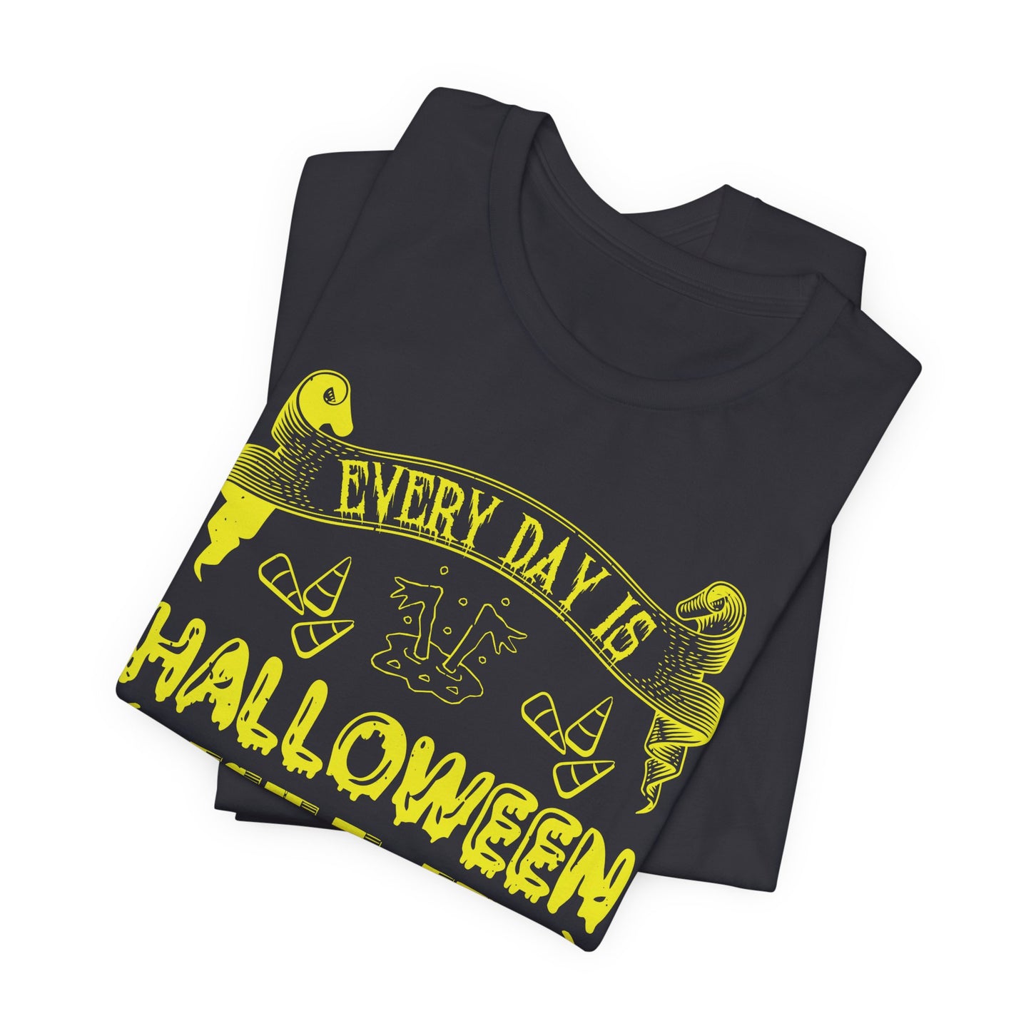 Every Day Is Halloween, Isn't It? (For Some of Us) - Unisex Jersey Short Sleeve Tee - 12391
