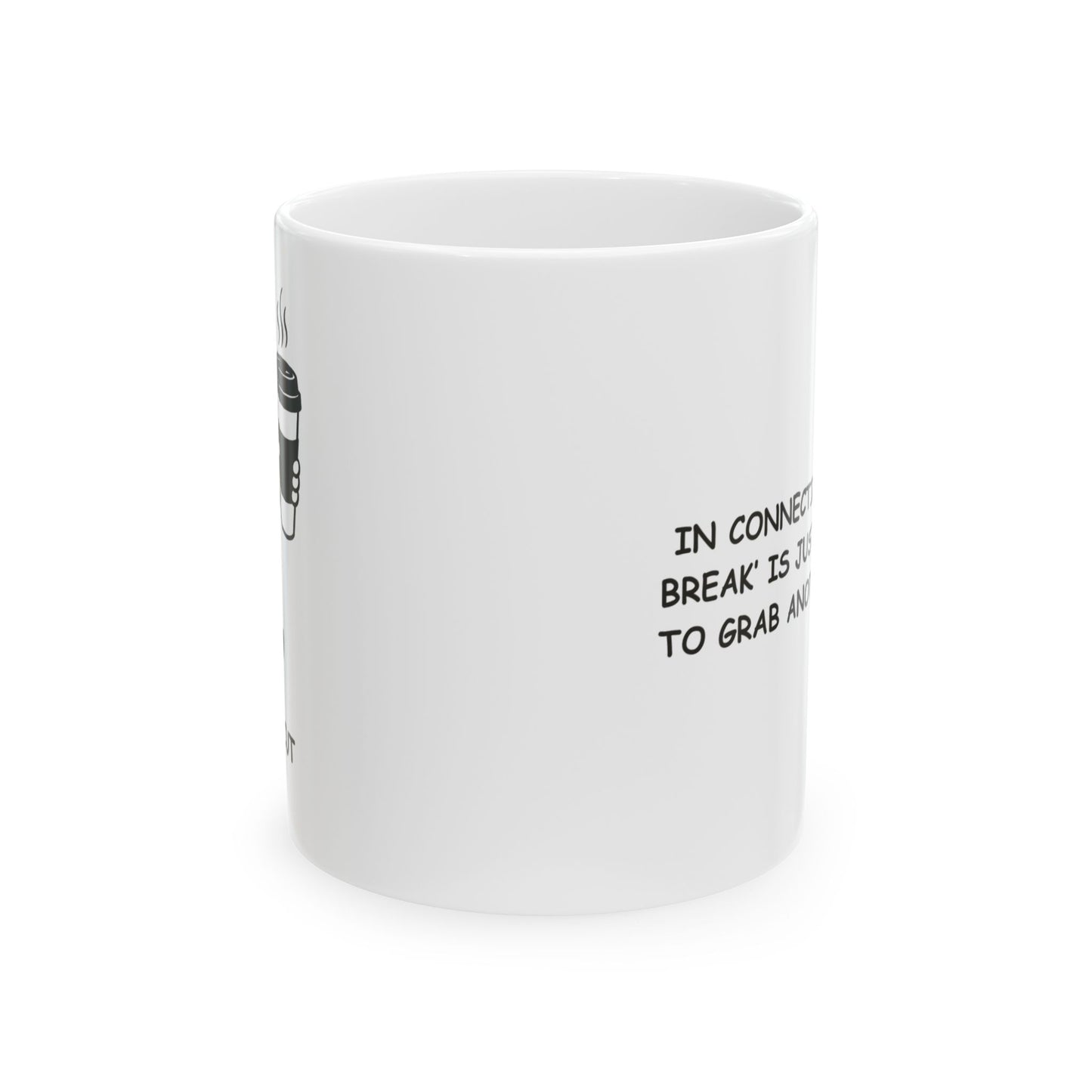 "In Connecticut, ‘lunch break’ is just an excuse to grab another coffee." Ceramic Mug - 11oz, 15oz - 13876